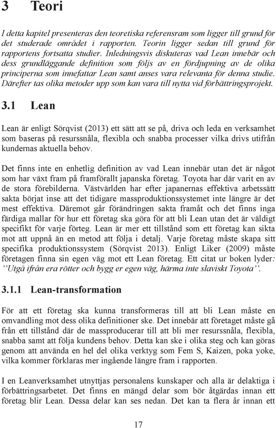 Därefter tas olika metoder upp som kan vara till nytta vid förbättringsprojekt. 3.