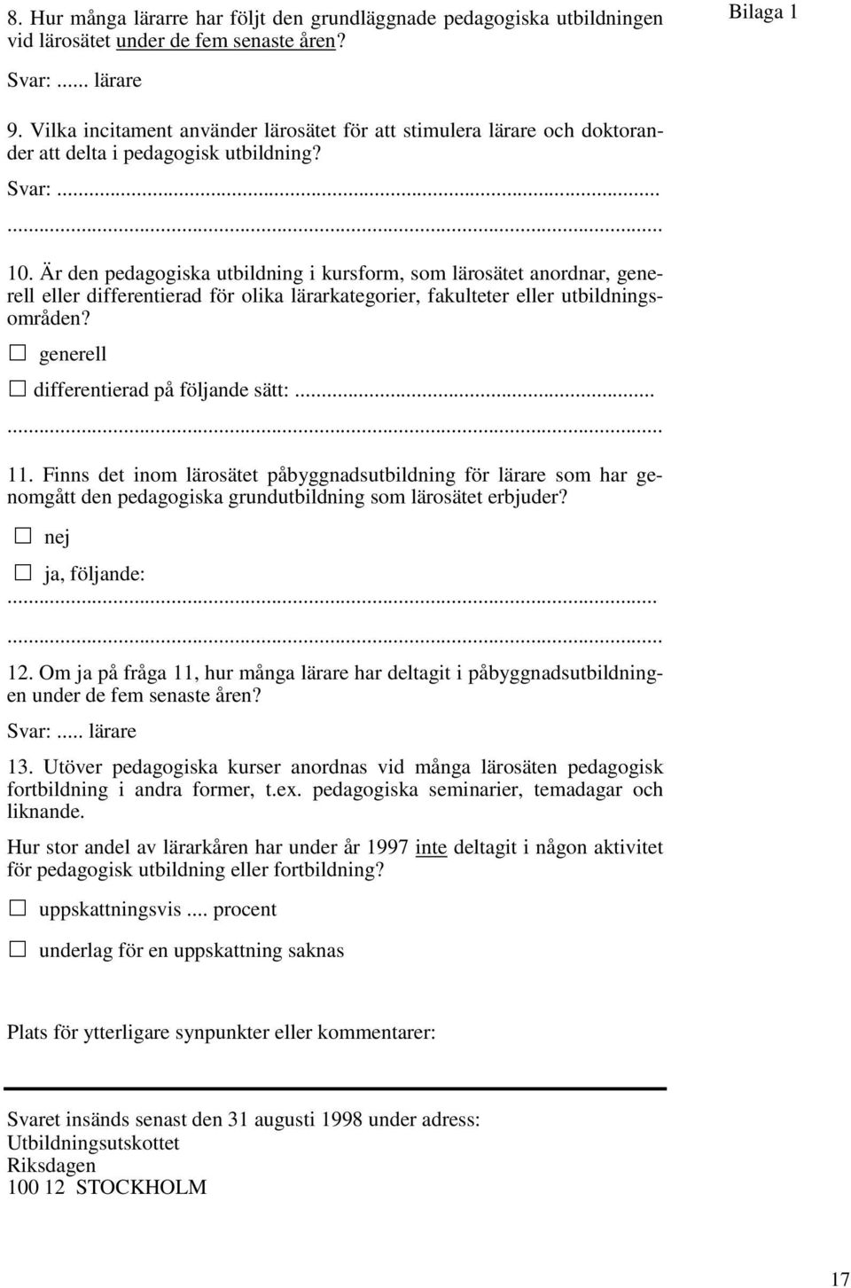 Är den pedagogiska utbildning i kursform, som lärosätet anordnar, generell eller differentierad för olika lärarkategorier, fakulteter eller utbildningsområden?