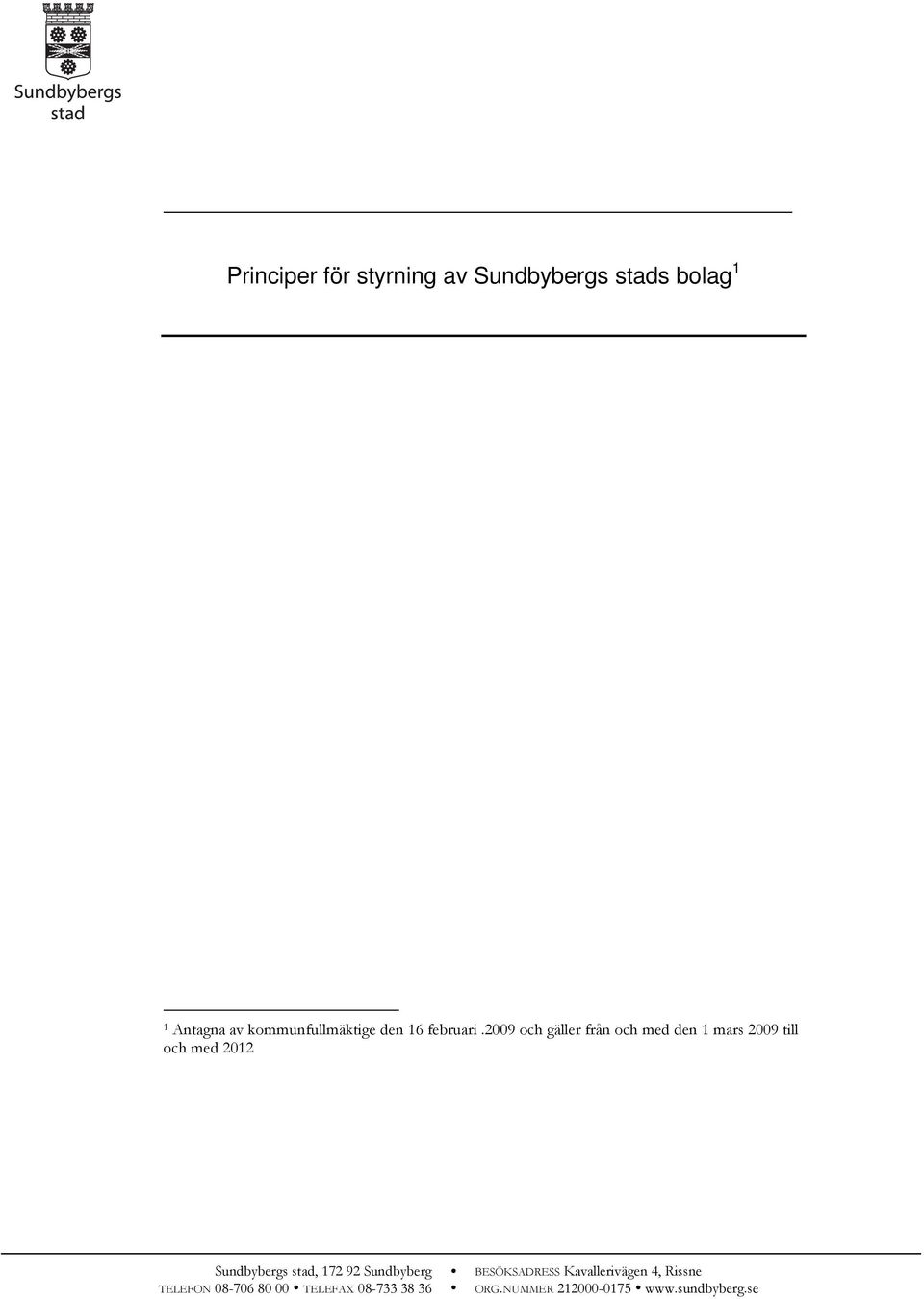 2009 och gäller från och med den 1 mars 2009 till och med 2012 Sundbybergs