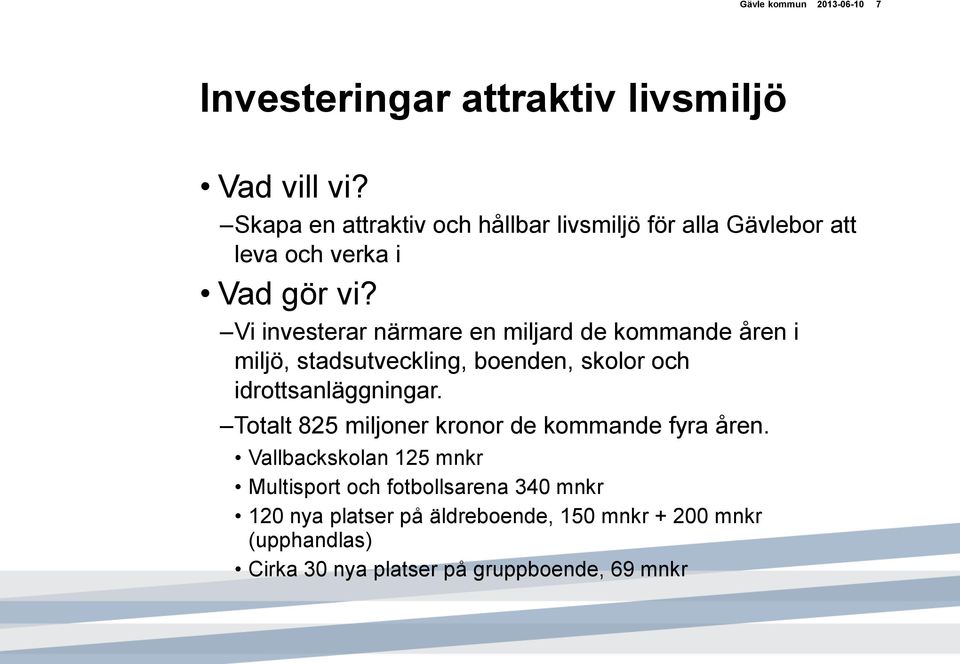 Vi investerar närmare en miljard de kommande åren i miljö, stadsutveckling, boenden, skolor och idrottsanläggningar.