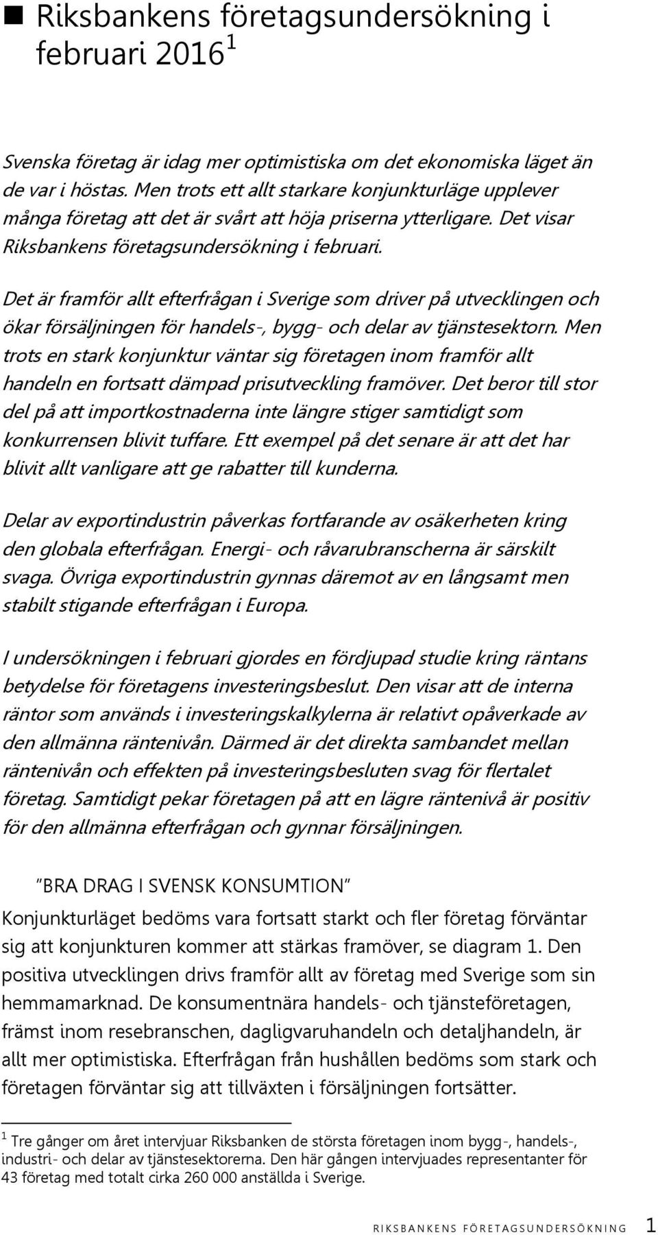 Det är framför allt efterfrågan i Sverige som driver på utvecklingen och ökar försäljningen för handels-, bygg- och delar av tjänstesektorn.