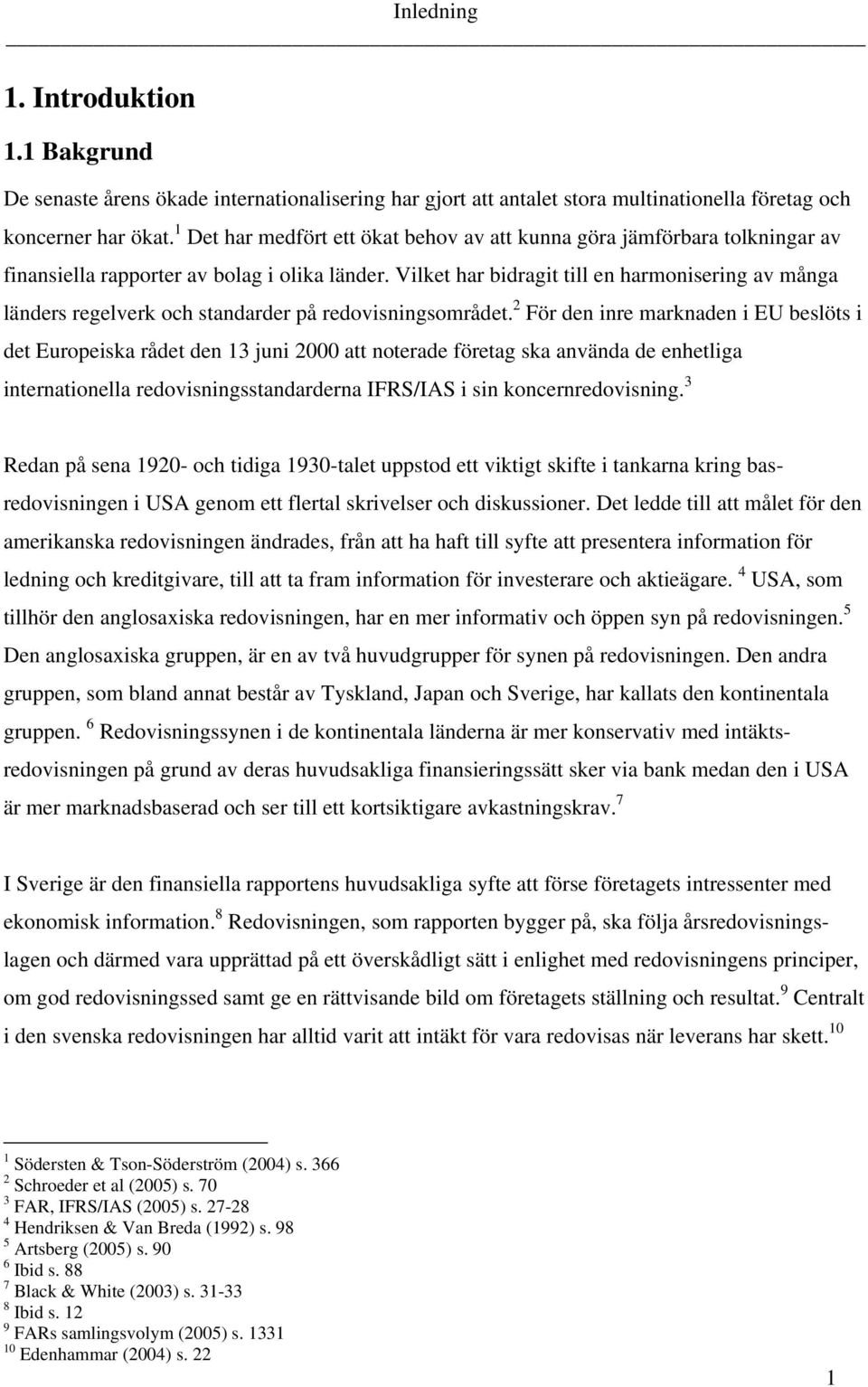 Vilket har bidragit till en harmonisering av många länders regelverk och standarder på redovisningsområdet.