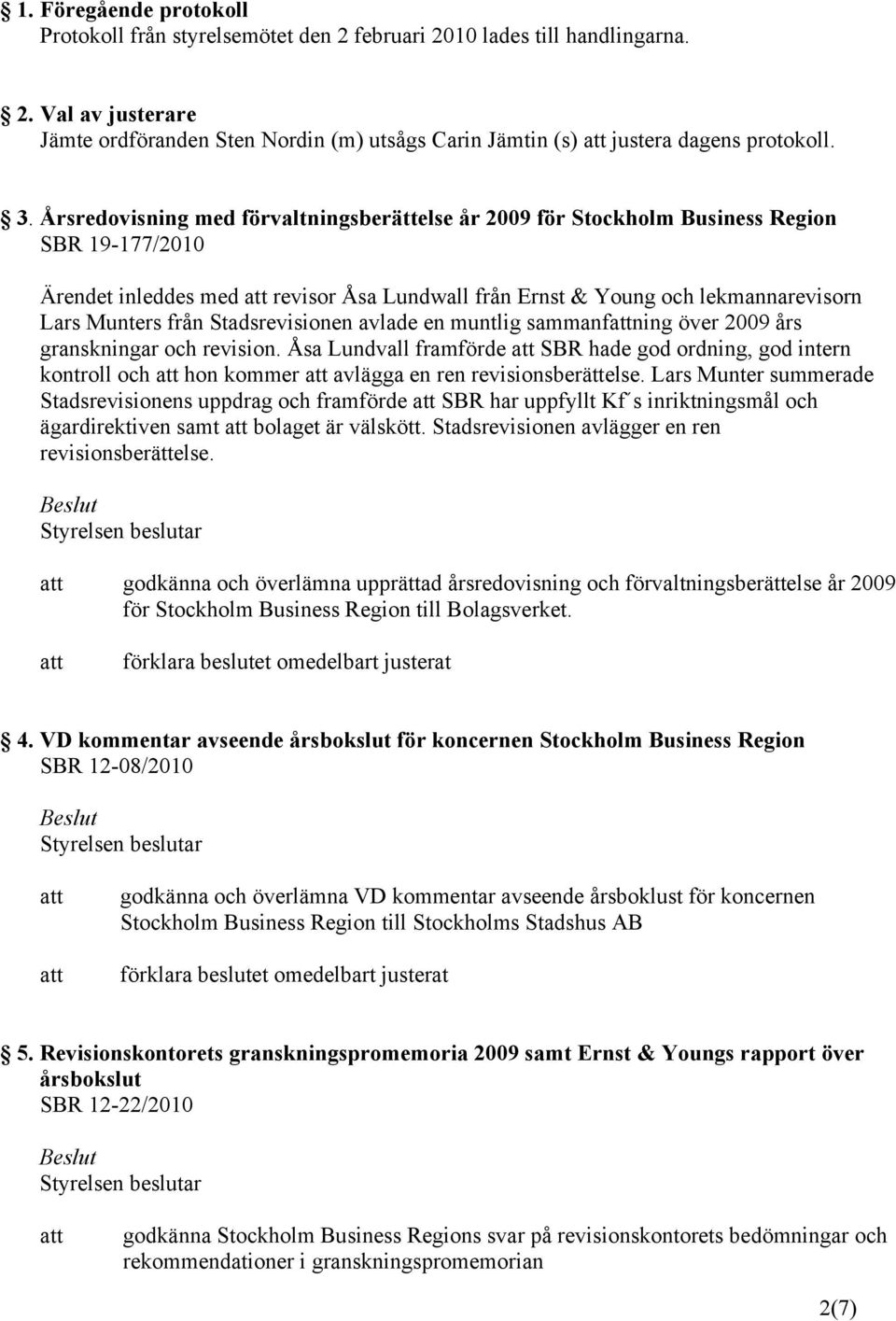 Stadsrevisionen avlade en muntlig sammanfning över 2009 års granskningar och revision.