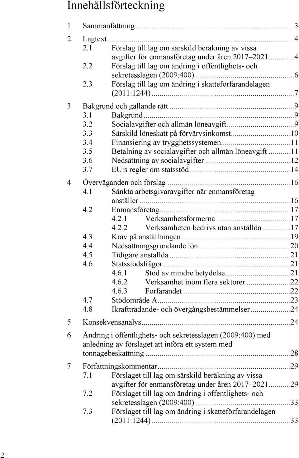 .. 10 3.4 Finansiering av trygghetssystemen... 11 3.5 Betalning av socialavgifter och allmän löneavgift... 11 3.6 Nedsättning av socialavgifter... 12 3.7 EU:s regler om statsstöd.