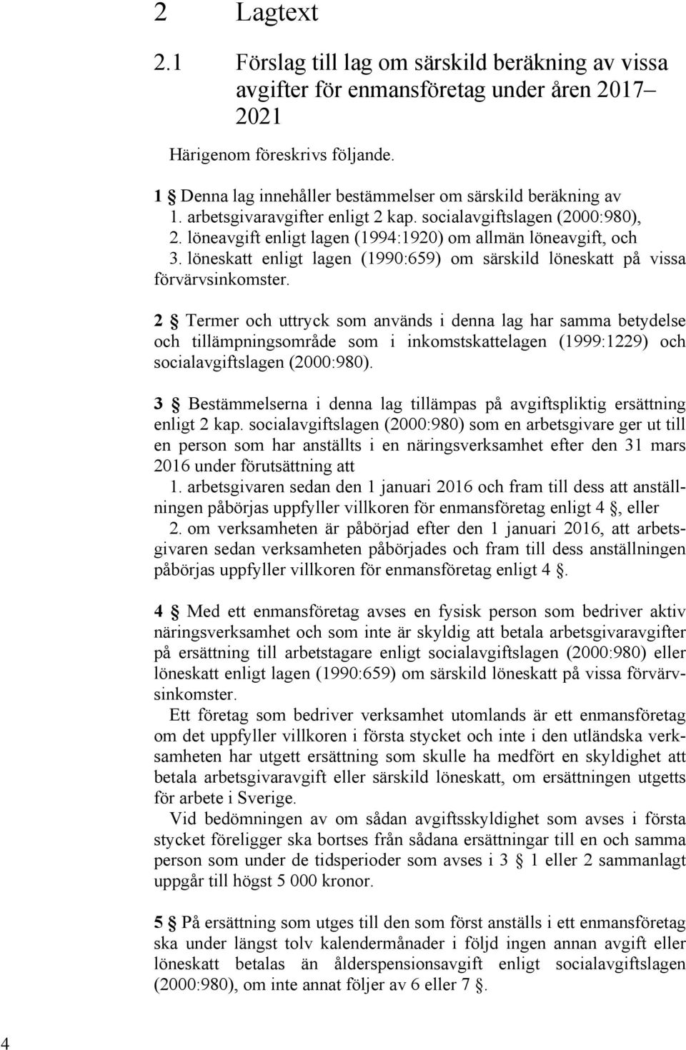 löneskatt enligt lagen (1990:659) om särskild löneskatt på vissa förvärvsinkomster.