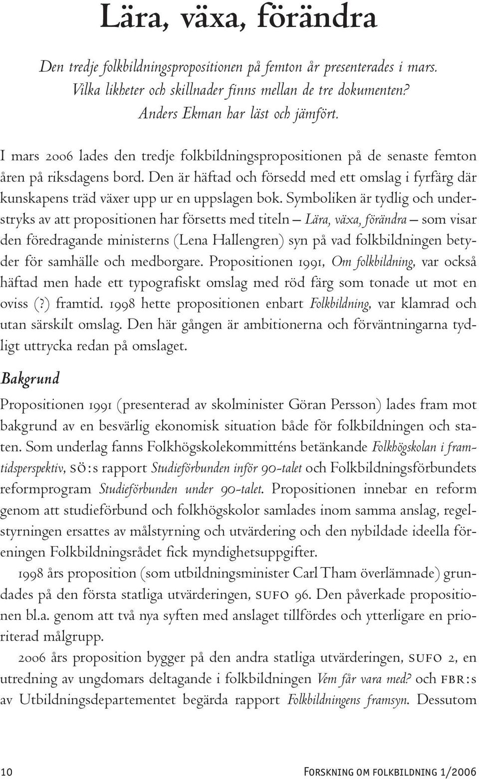 Den är häftad och försedd med ett omslag i fyrfärg där kunskapens träd växer upp ur en uppslagen bok.