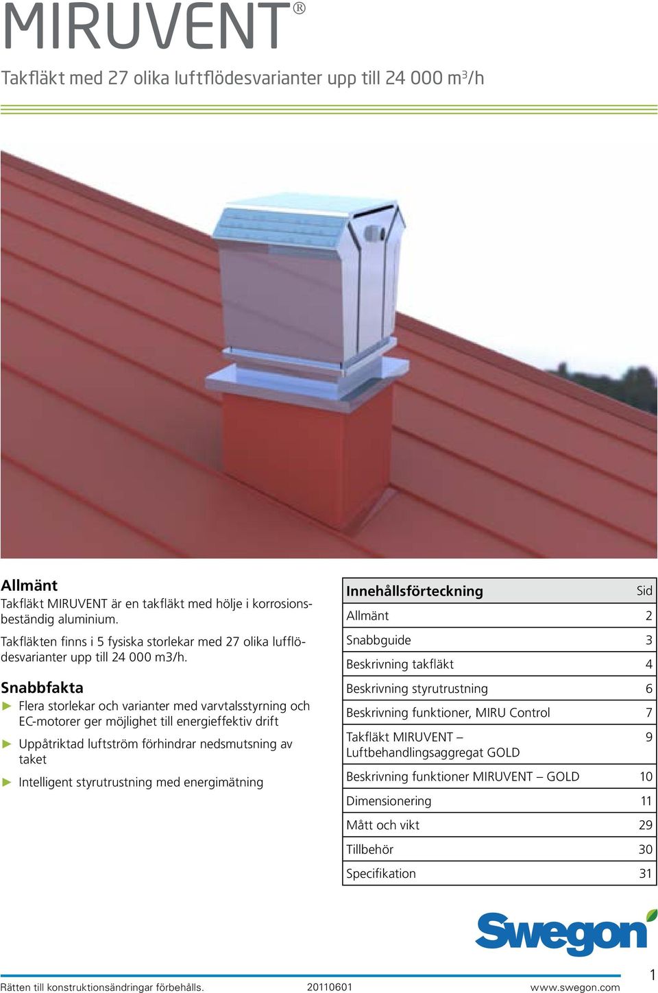 nedsmutsning av taket Intelligent styrutrustning med energimätning Innehållsförteckning Sid Allmänt 2 Snabbguide 3 Beskrivning takfläkt 4 Beskrivning styrutrustning 6 Beskrivning funktioner, MIRU