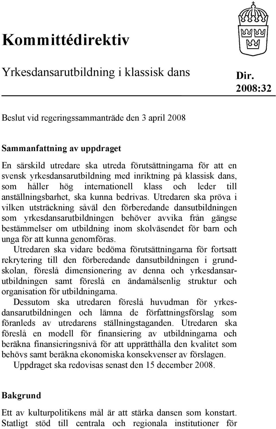 klassisk dans, som håller hög internationell klass och leder till anställningsbarhet, ska kunna bedrivas.