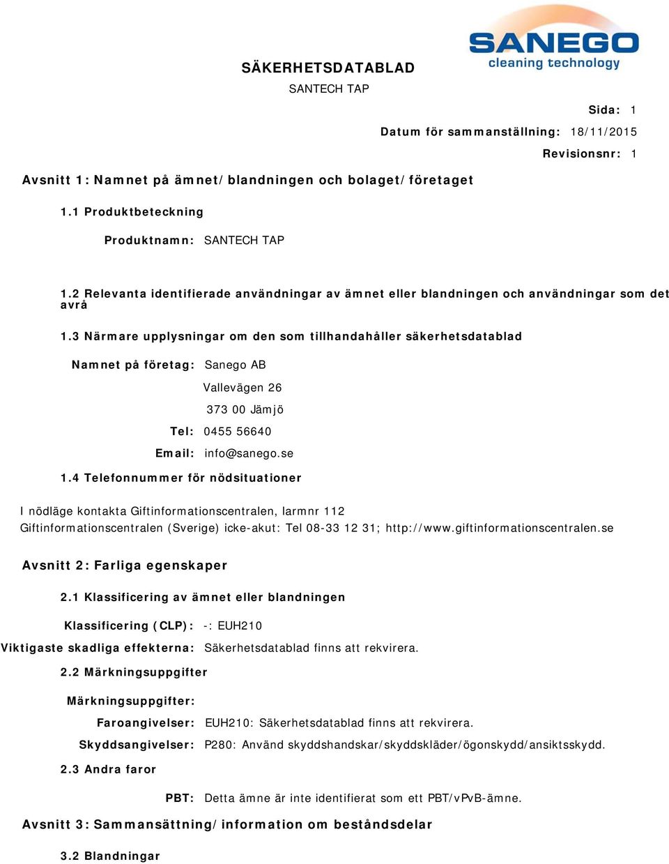 3 Närmare upplysningar om den som tillhandahåller säkerhetsdatablad Namnet på företag: Sanego AB Vallevägen 26 373 00 Jämjö Tel: 0455 56640 Email: info@sanego.se 1.