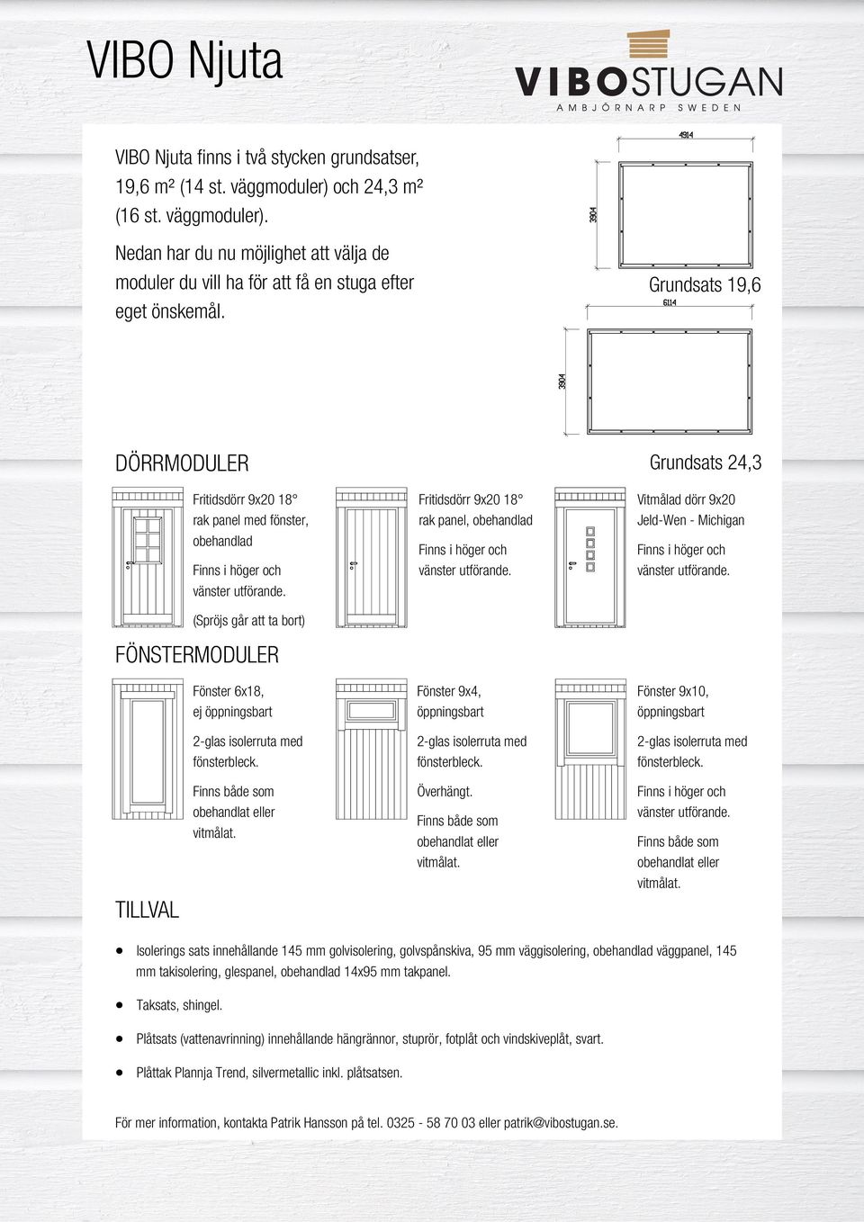 9x4, öppningsbart Vitmålad dörr 9x20 Jeld-Wen - Michigan 9x10, öppningsbart TILLVAL Överhängt.