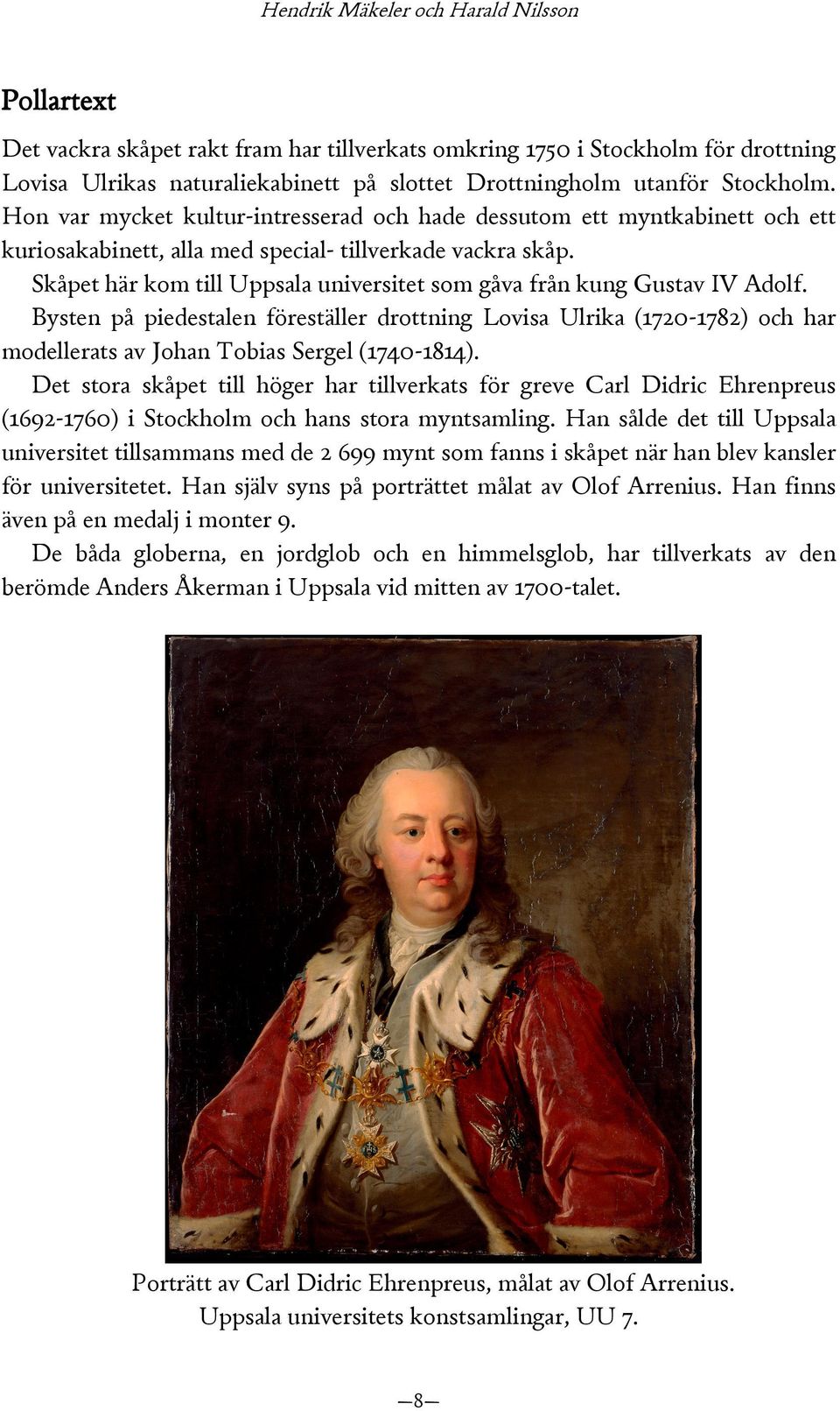 Skåpet här kom till Uppsala universitet som gåva från kung Gustav IV Adolf.