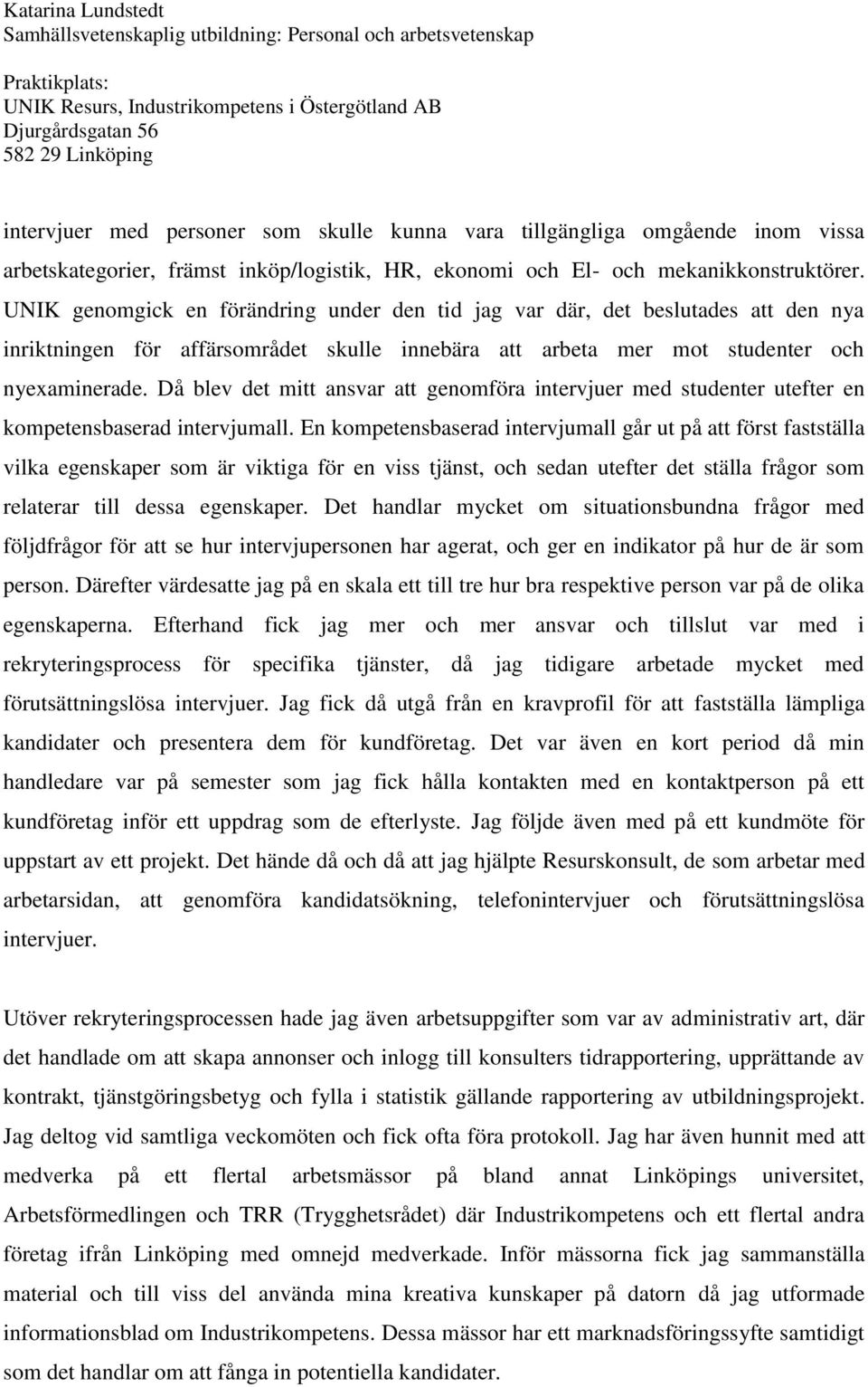 Då blev det mitt ansvar att genomföra intervjuer med studenter utefter en kompetensbaserad intervjumall.