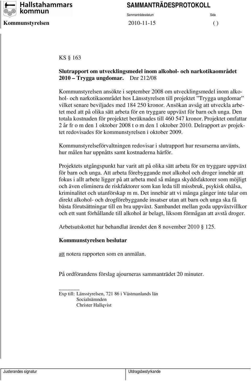 Ansökan avsåg att utveckla arbetet med att på olika sätt arbeta för en tryggare uppväxt för barn och unga. Den totala kostnaden för projektet beräknades till 460 547 kronor.