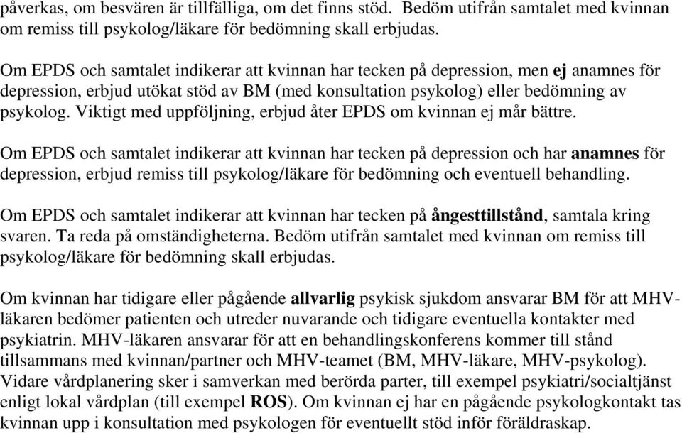 Viktigt med uppföljning, erbjud åter EPDS om kvinnan ej mår bättre.