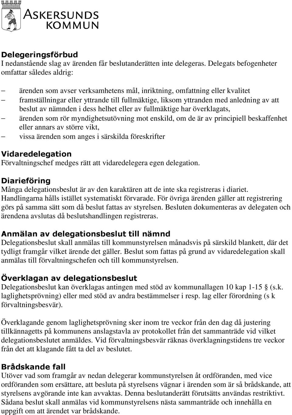 anledning av att beslut av nämnden i dess helhet eller av fullmäktige har överklagats, ärenden som rör myndighetsutövning mot enskild, om de är av principiell beskaffenhet eller annars av större