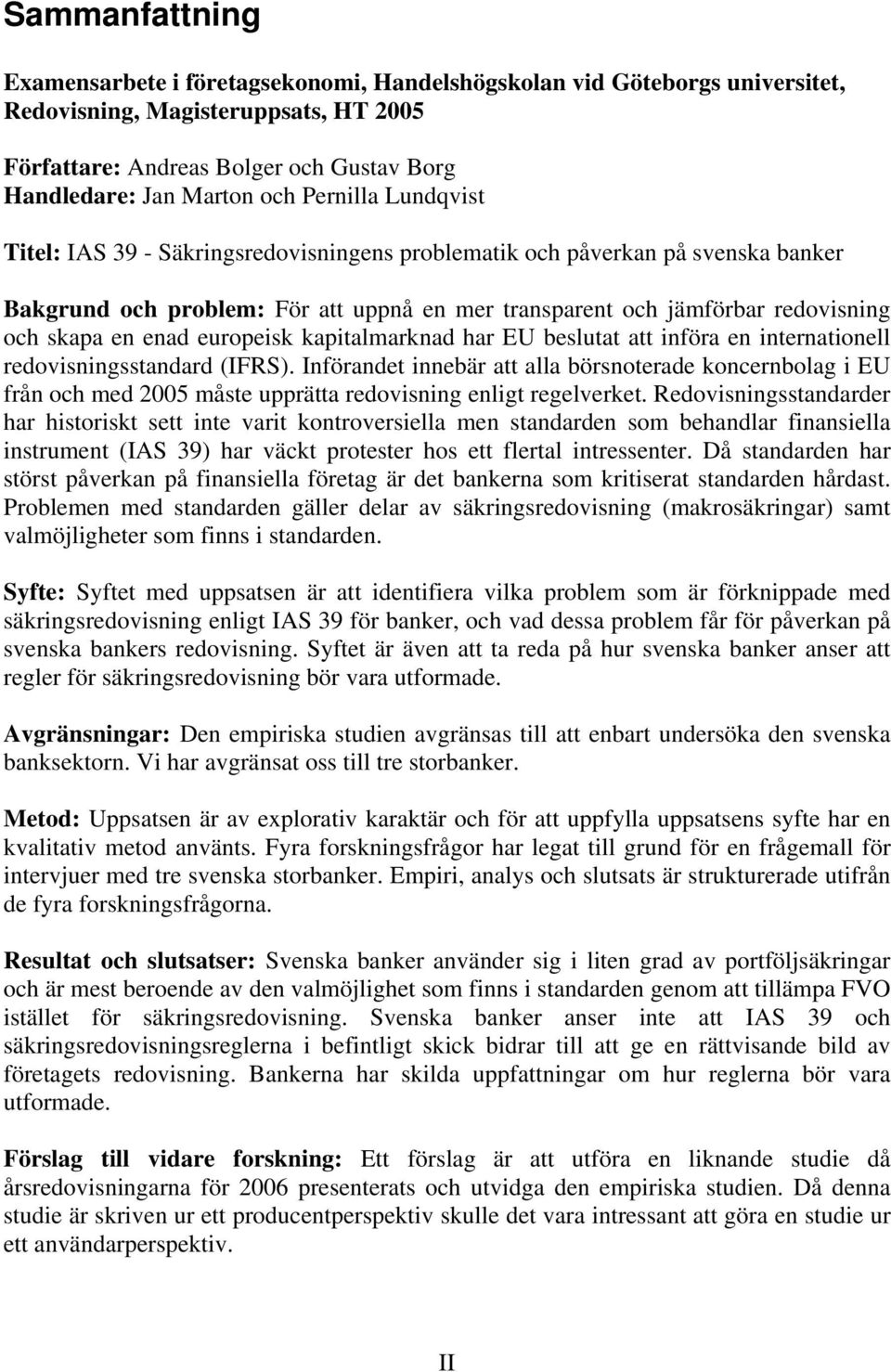 europeisk kapitalmarknad har EU beslutat att införa en internationell redovisningsstandard (IFRS).