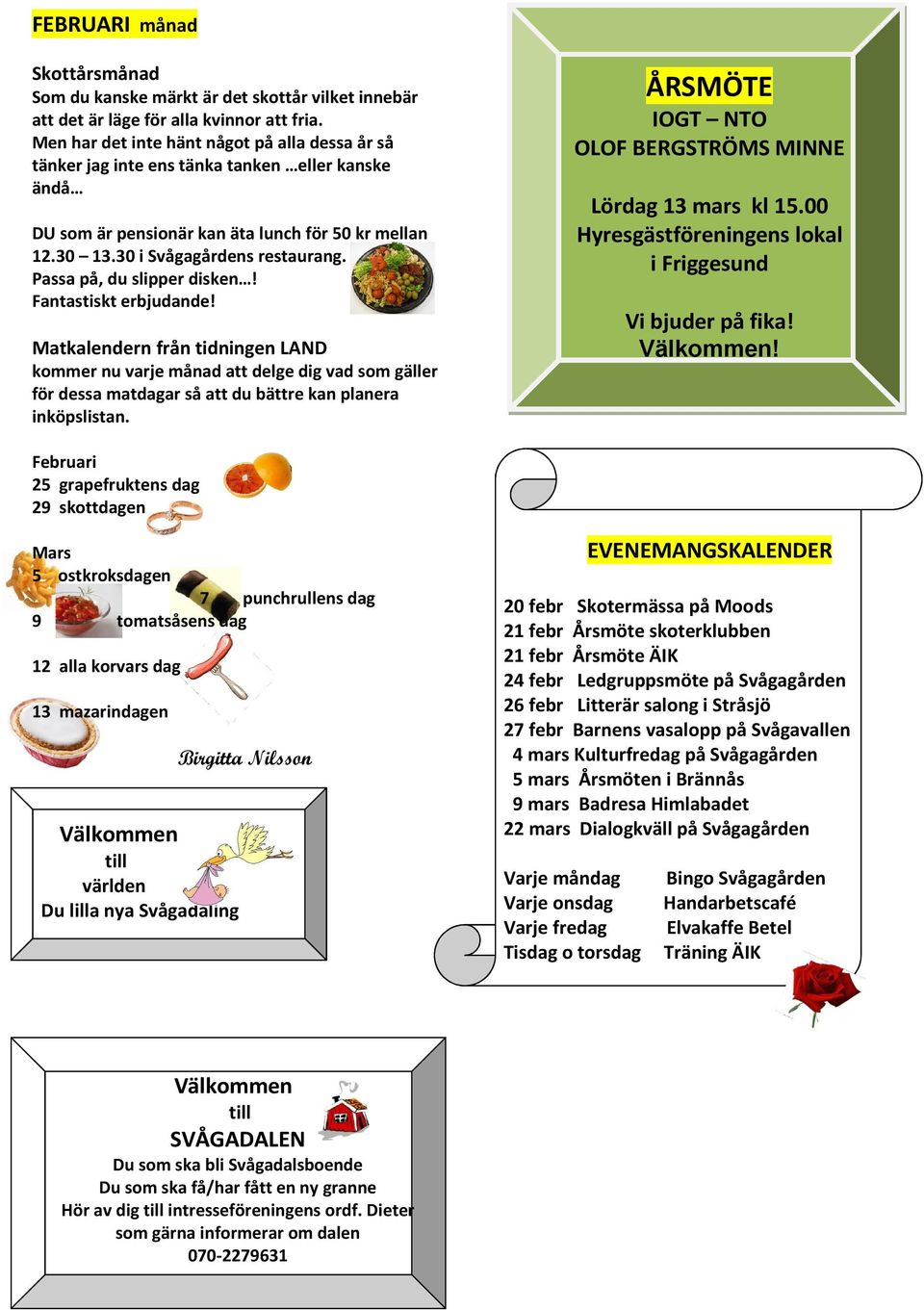 Passa på, du slipper disken! Fantastiskt erbjudande! Matkalendern från tidningen LAND kommer nu varje månad att delge dig vad som gäller för dessa matdagar så att du bättre kan planera inköpslistan.