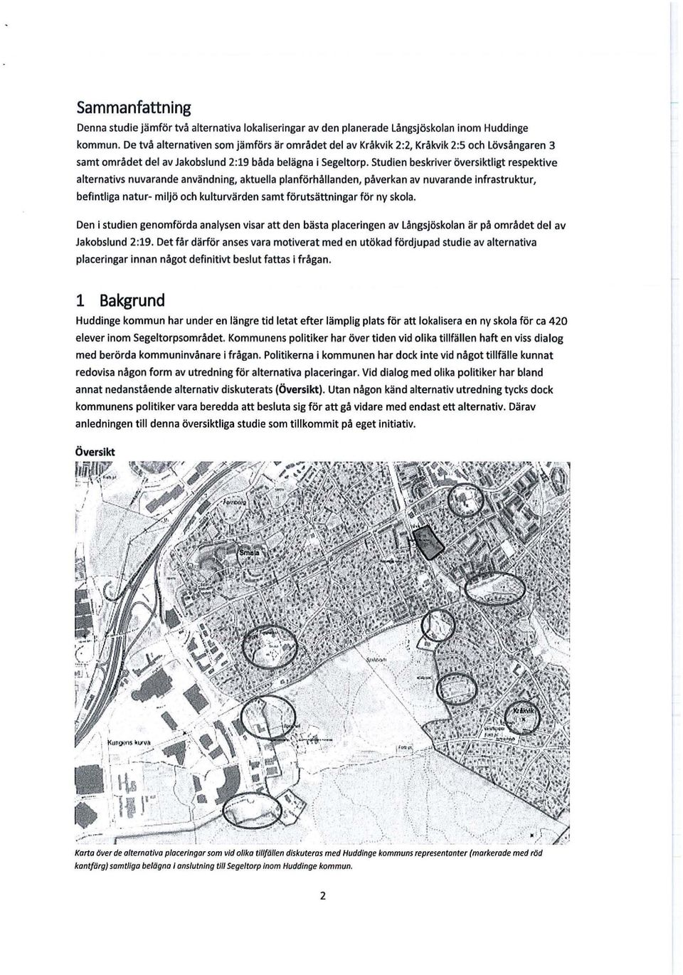 studien beskriver översiktligt respektive alternativs nuvarande användning, aktuella planförhållanden, påverkan av nuvarande infrastruktur, befintliga natur- miljö och kulturvärden samt