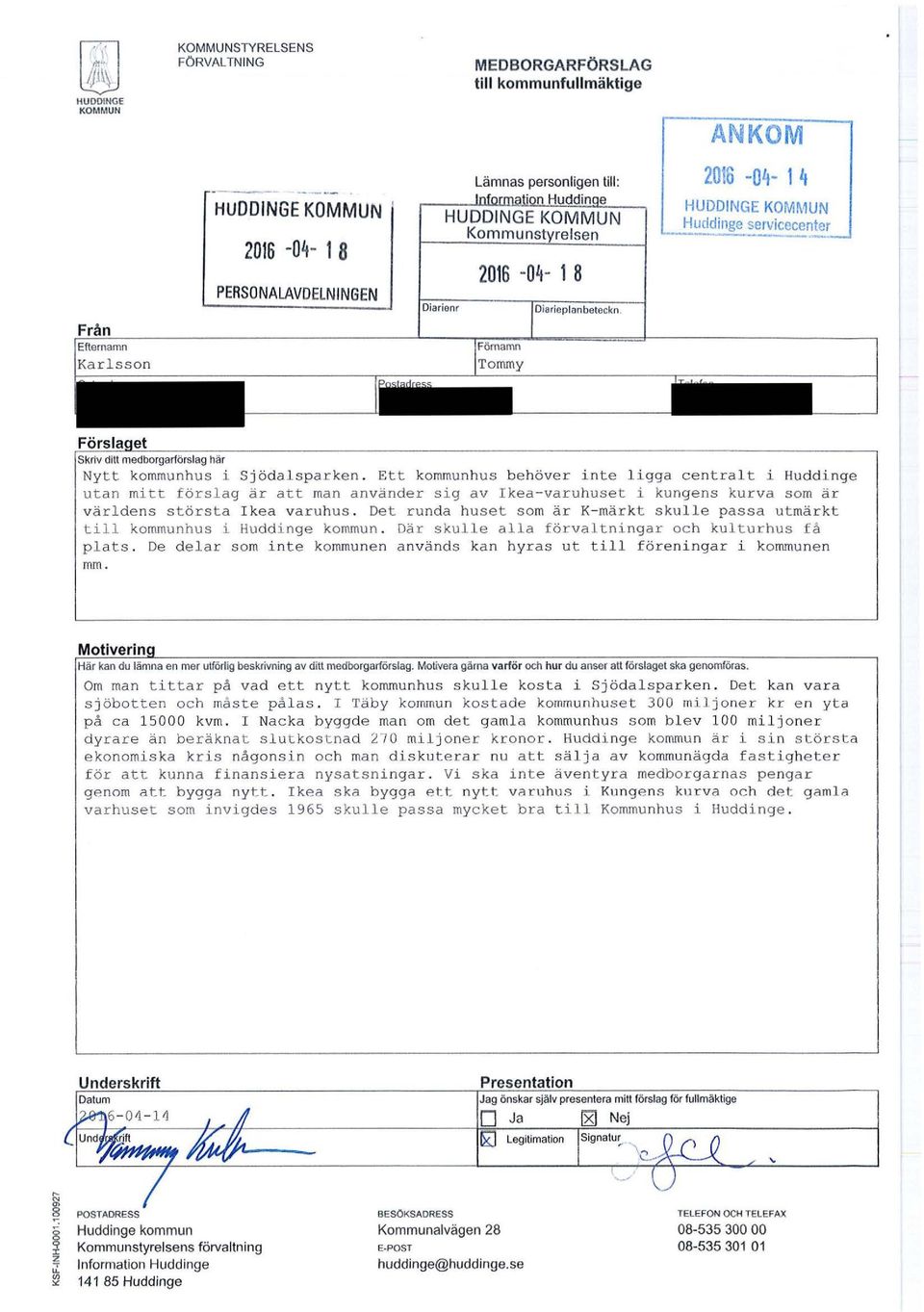 Ett ko mmunh us b e h ö ver inte ligga central t i Huddinge utan mitt förslag är att man använder sig av Ikea-var u huset i kungens kurva som är världens största I kea varuhus.