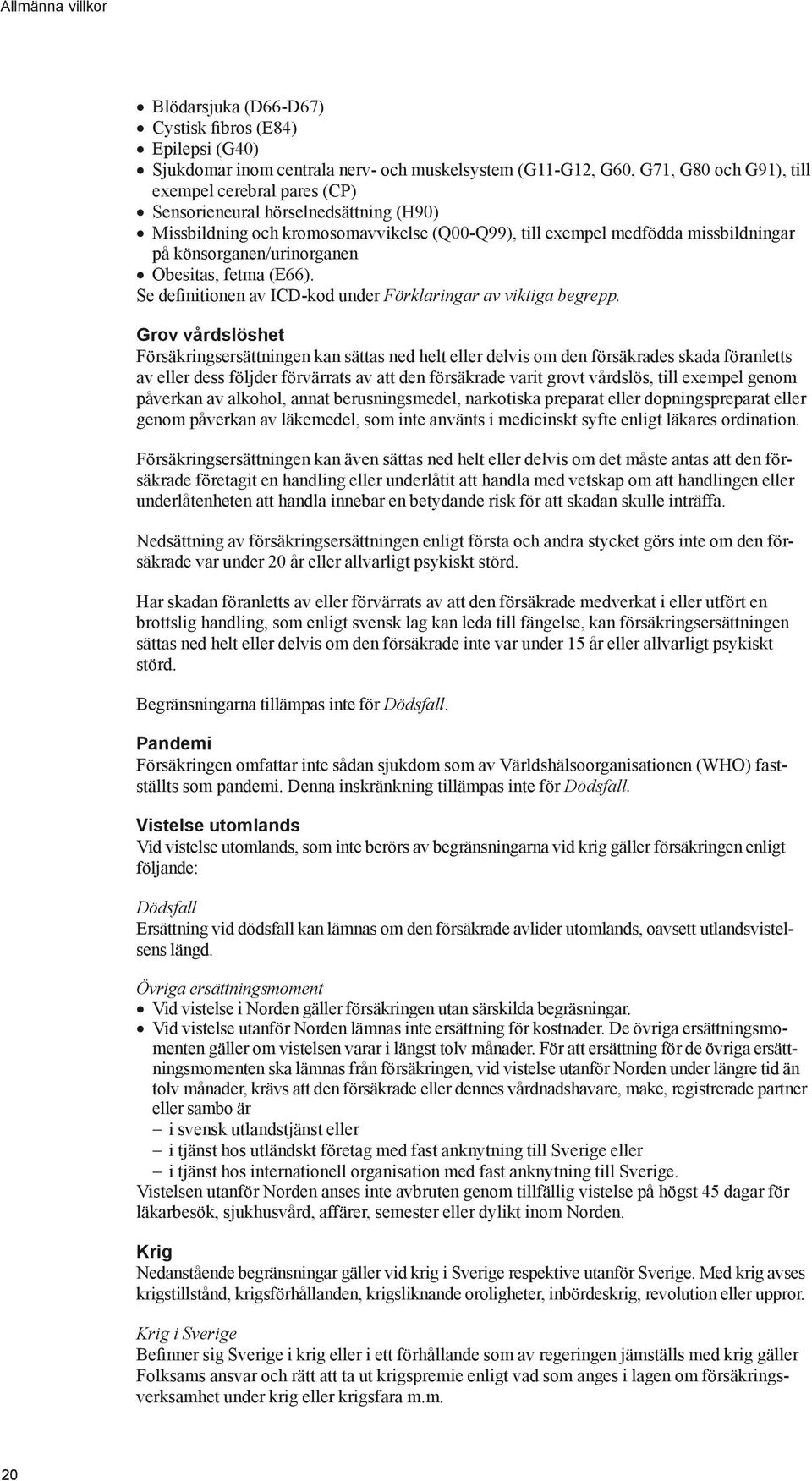 Se definitionen av ICD-kod under Förklaringar av viktiga begrepp.