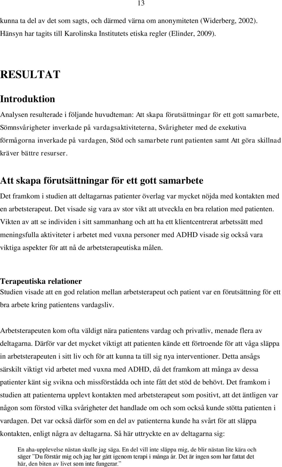 förmågorna inverkade på vardagen, Stöd och samarbete runt patienten samt Att göra skillnad kräver bättre resurser.