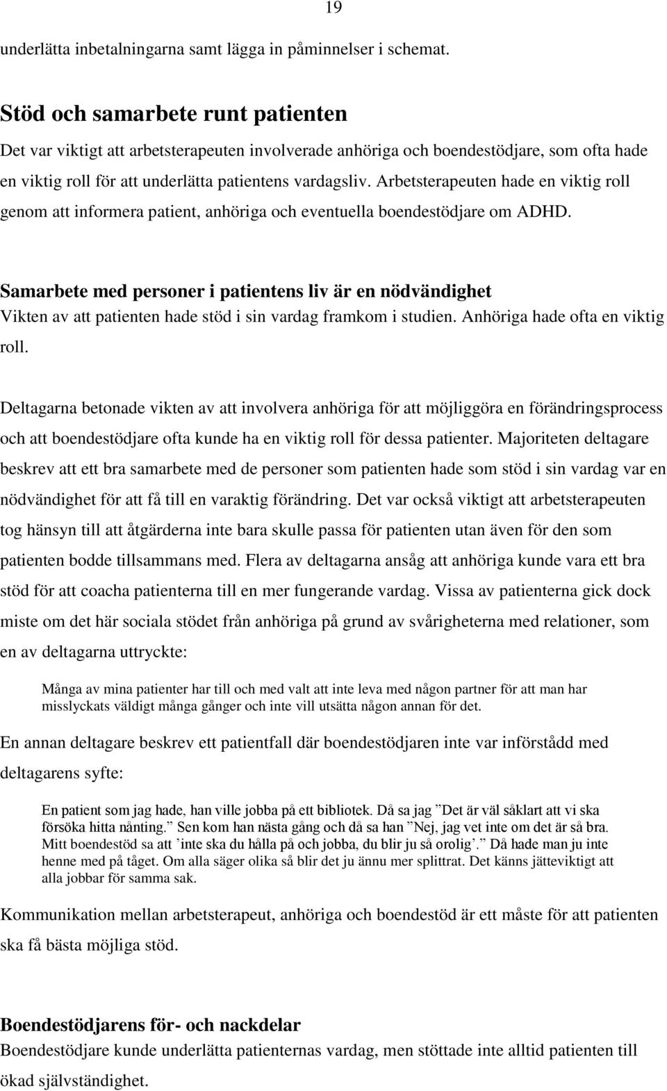 Arbetsterapeuten hade en viktig roll genom att informera patient, anhöriga och eventuella boendestödjare om ADHD.