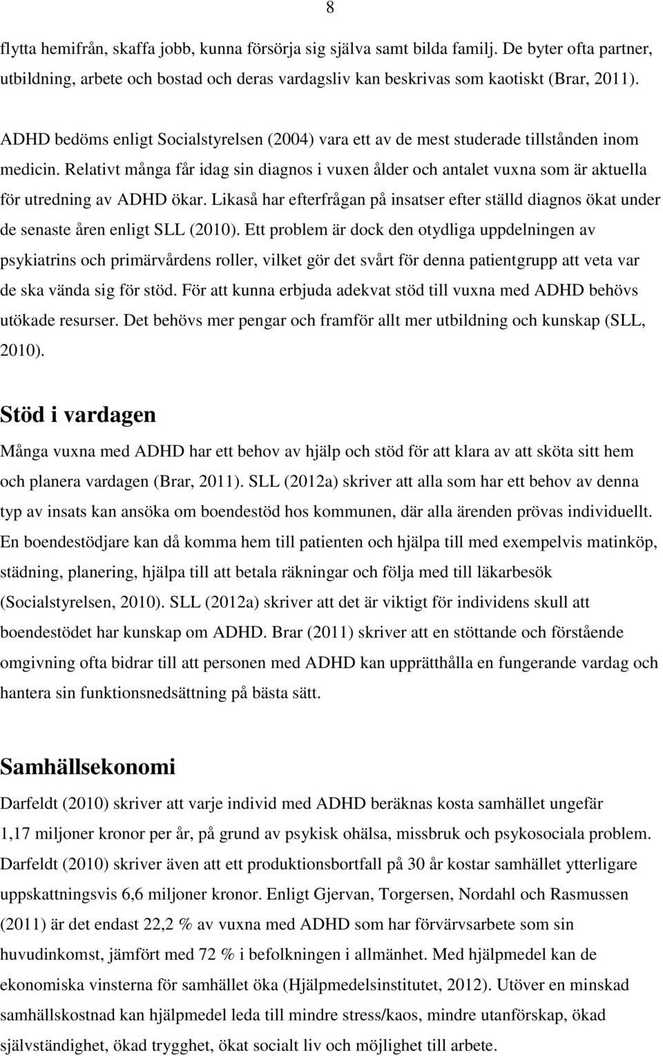 Relativt många får idag sin diagnos i vuxen ålder och antalet vuxna som är aktuella för utredning av ADHD ökar.