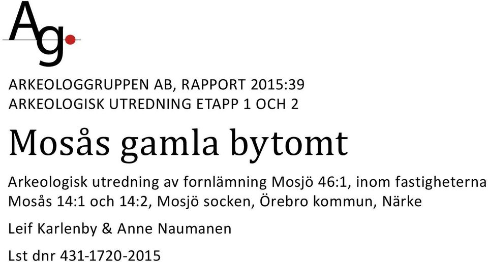 Mosjö 46:1, inom fastigheterna Mosås 14:1 och 14:2, Mosjö socken,