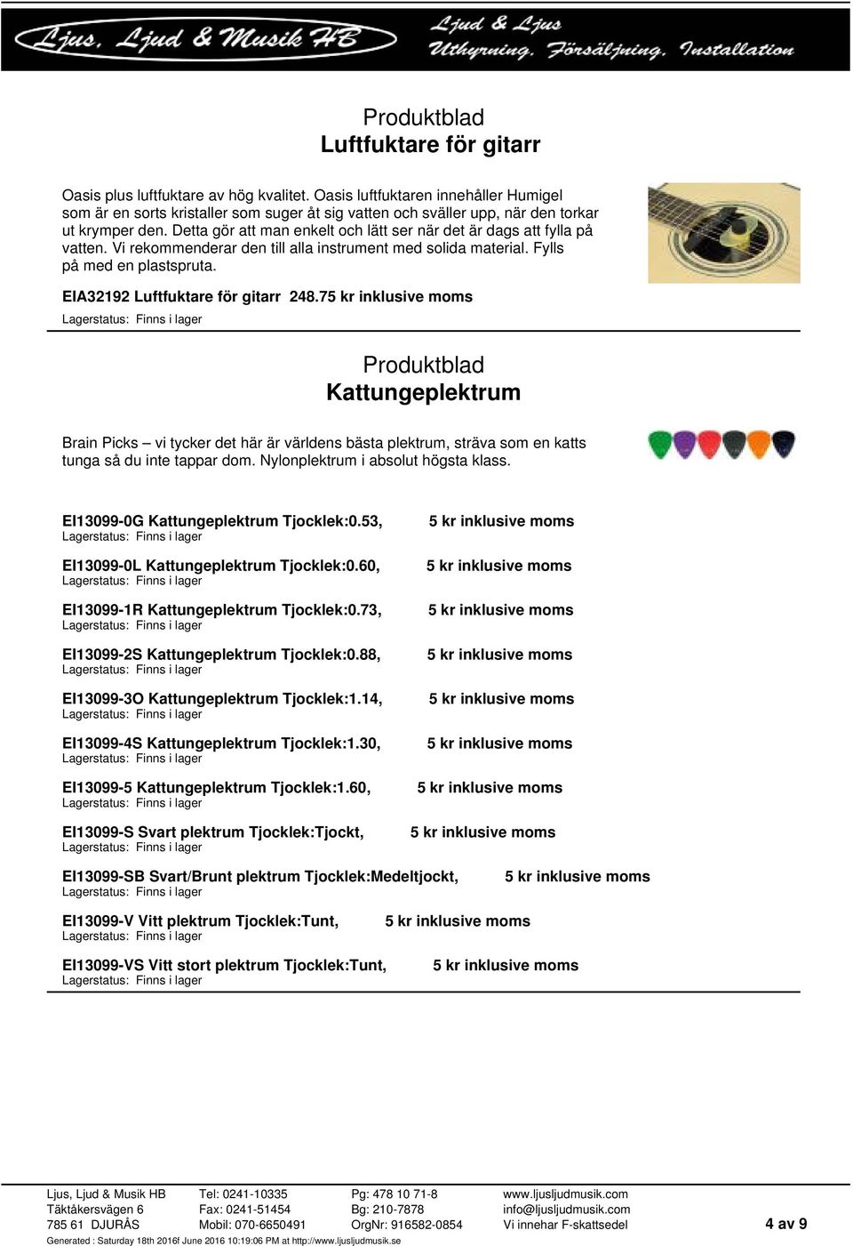 EIA32192 Luftfuktare för gitarr 248.7 Kattungeplektrum Brain Picks vi tycker det här är världens bästa plektrum, sträva som en katts tunga så du inte tappar dom. Nylonplektrum i absolut högsta klass.