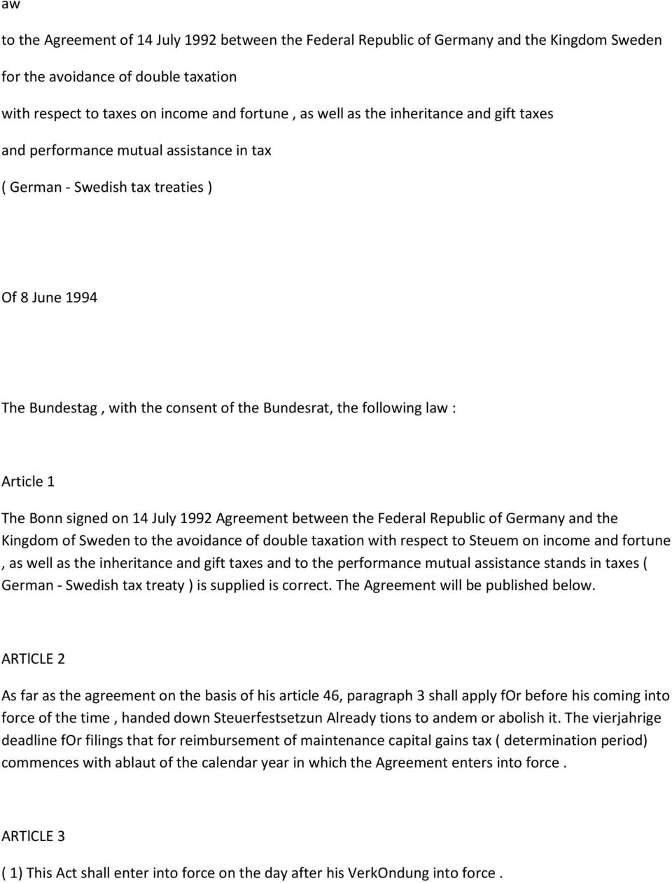 The Bonn signed on 14 July 1992 Agreement between the Federal Republic of Germany and the Kingdom of Sweden to the avoidance of double taxation with respect to Steuem on income and fortune, as well