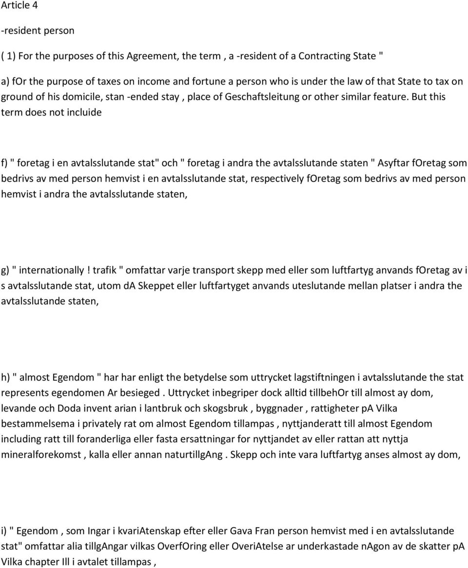 But this term does not incluide f) " foretag i en avtalsslutande stat" och " foretag i andra the avtalsslutande staten " Asyftar foretag som bedrivs av med person hemvist i en avtalsslutande stat,