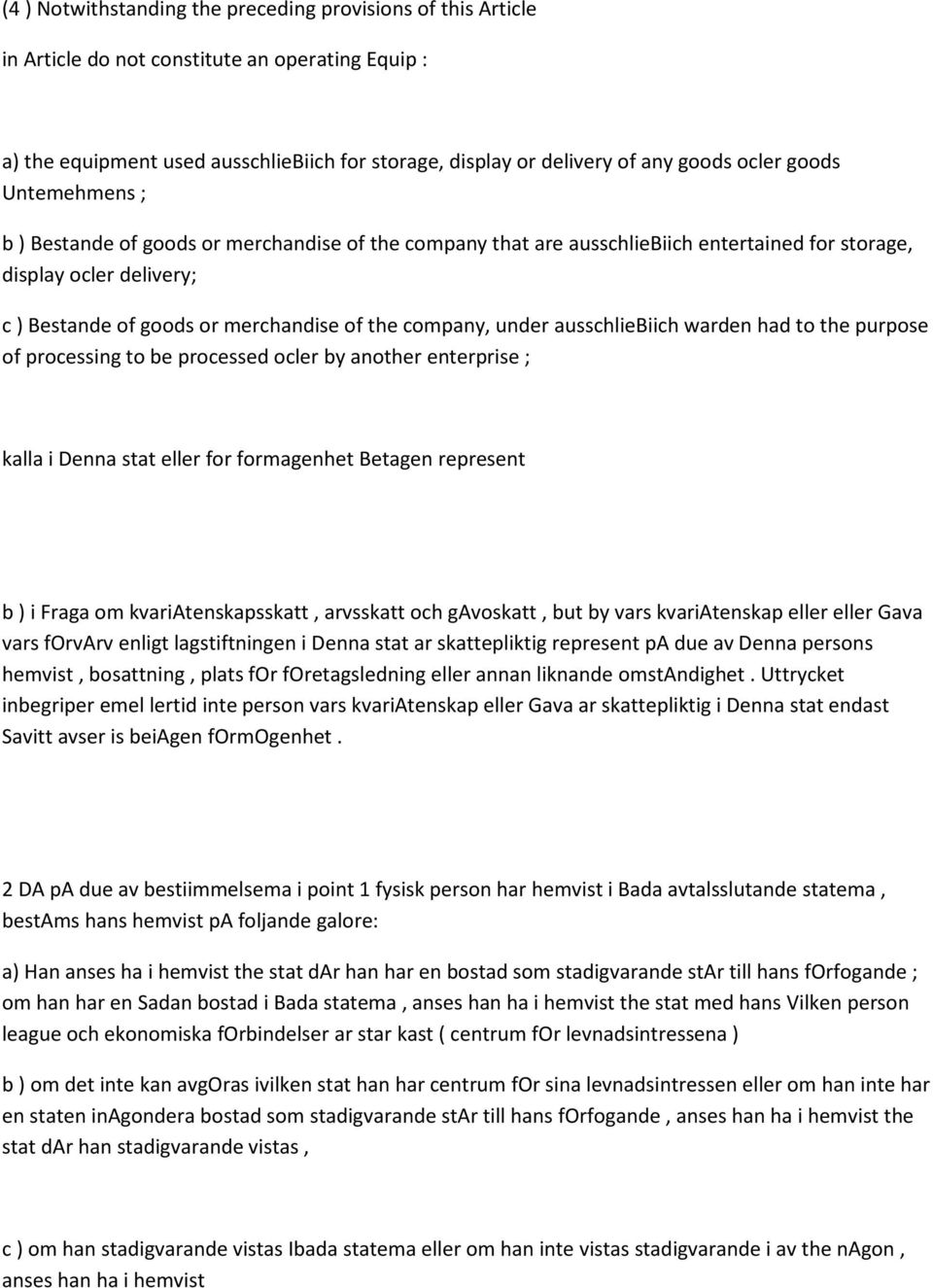 company, under ausschliebiich warden had to the purpose of processing to be processed ocler by another enterprise ; kalla i Denna stat eller for formagenhet Betagen represent b ) i Fraga om