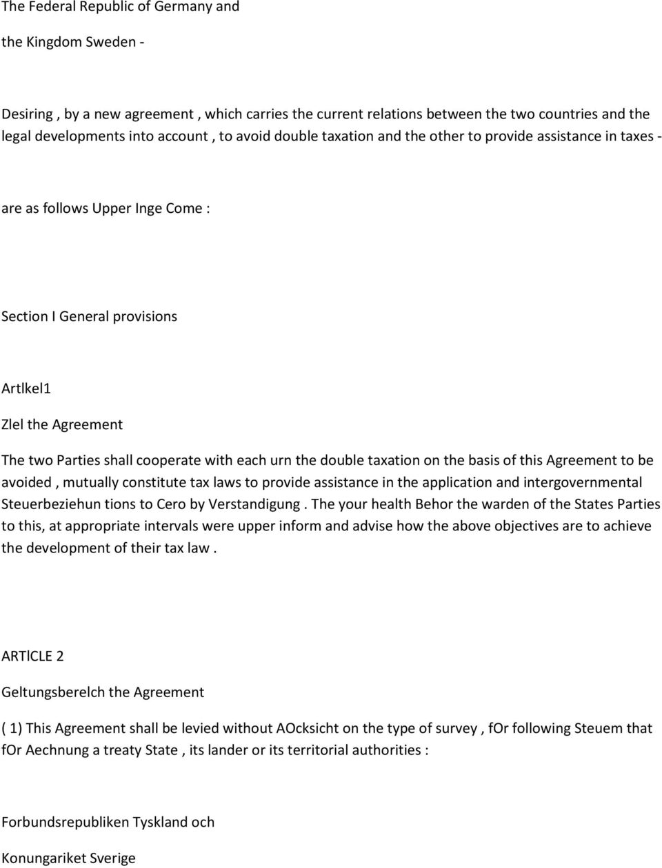 the double taxation on the basis of this Agreement to be avoided, mutually constitute tax laws to provide assistance in the application and intergovernmental Steuerbeziehun tions to Cero by