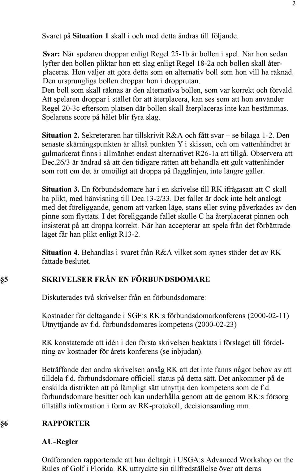 Den ursprungliga bollen droppar hon i dropprutan. Den boll som skall räknas är den alternativa bollen, som var korrekt och förvald.