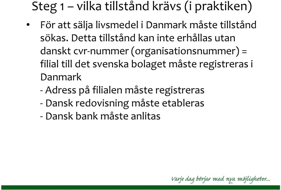 Detta tillstånd kan inte erhållas utan danskt cvr-nummer (organisationsnummer) =