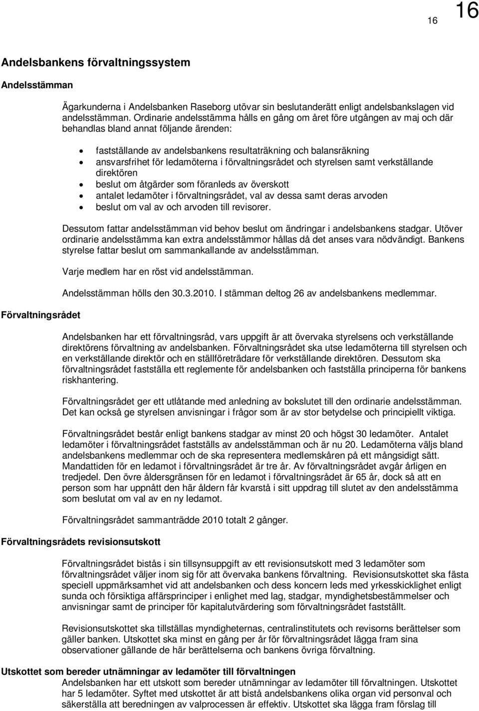 ledamöterna i förvaltningsrådet och styrelsen samt verkställande direktören beslut om åtgärder som föranleds av överskott antalet ledamöter i förvaltningsrådet, val av dessa samt deras arvoden beslut