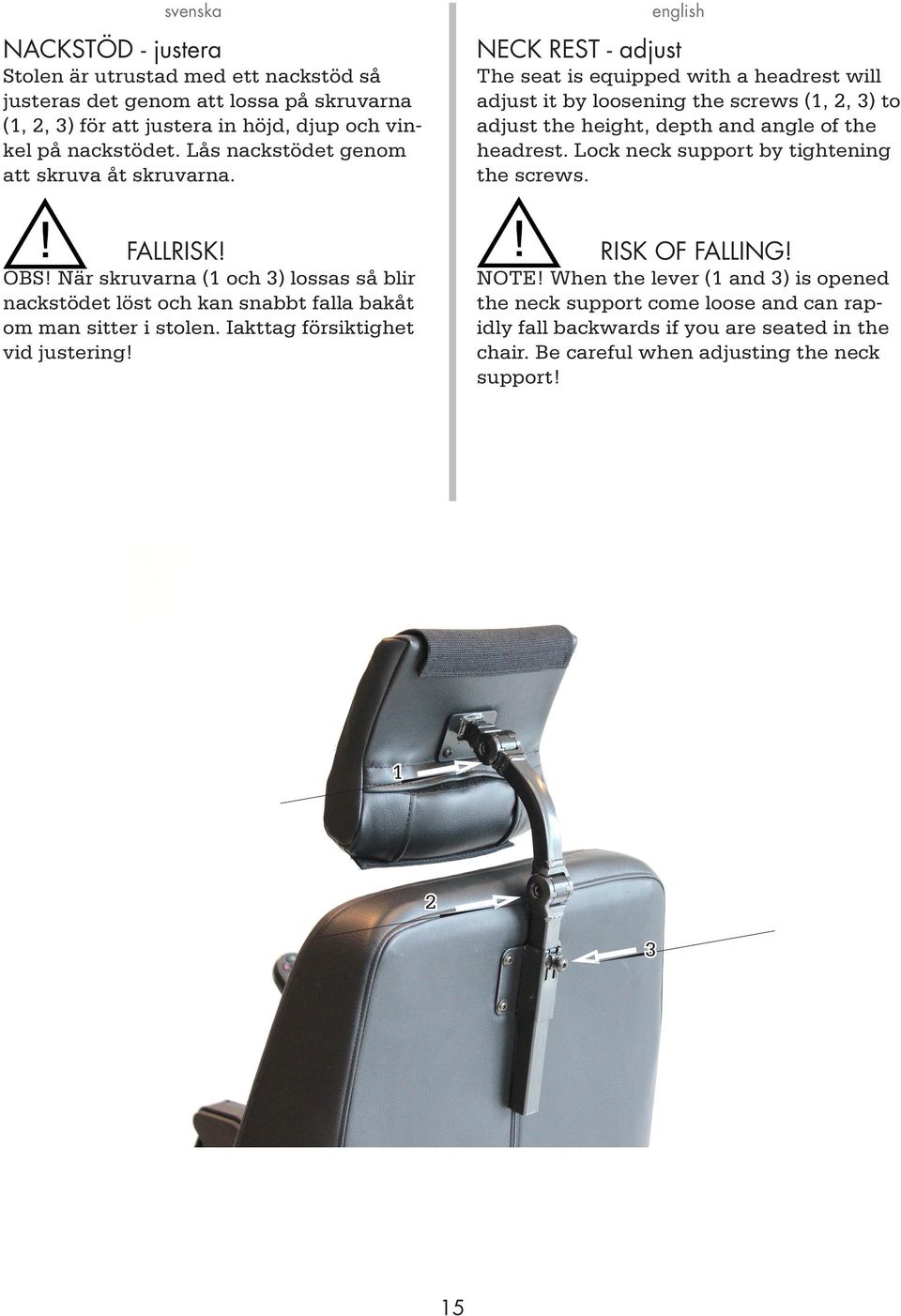 NECK REST - adjust The seat is equipped with a headrest will adjust it by loosening the screws (1,, 3) to adjust the height, depth and angle of the headrest.