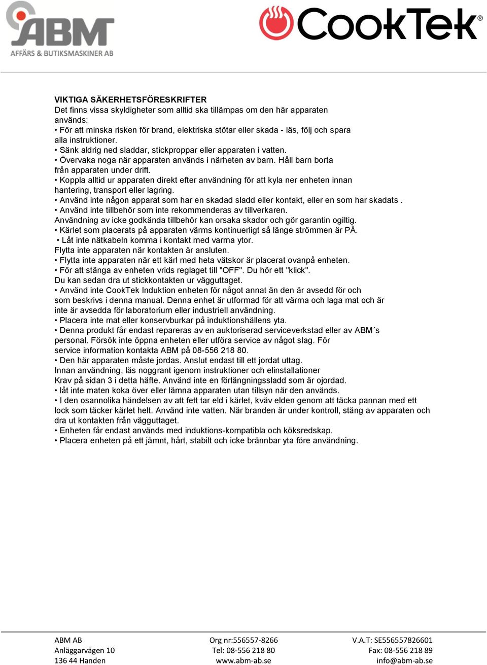 Koppla alltid ur apparaten direkt efter användning för att kyla ner enheten innan hantering, transport eller lagring.