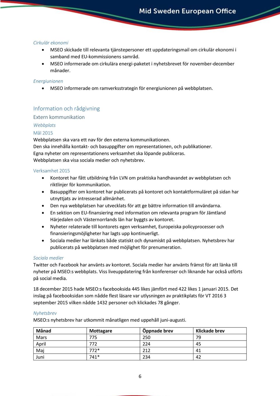 Information och rådgivning Extern kommunikation Webbplats Mål 2015 Webbplatsen ska vara ett nav för den externa kommunikationen.