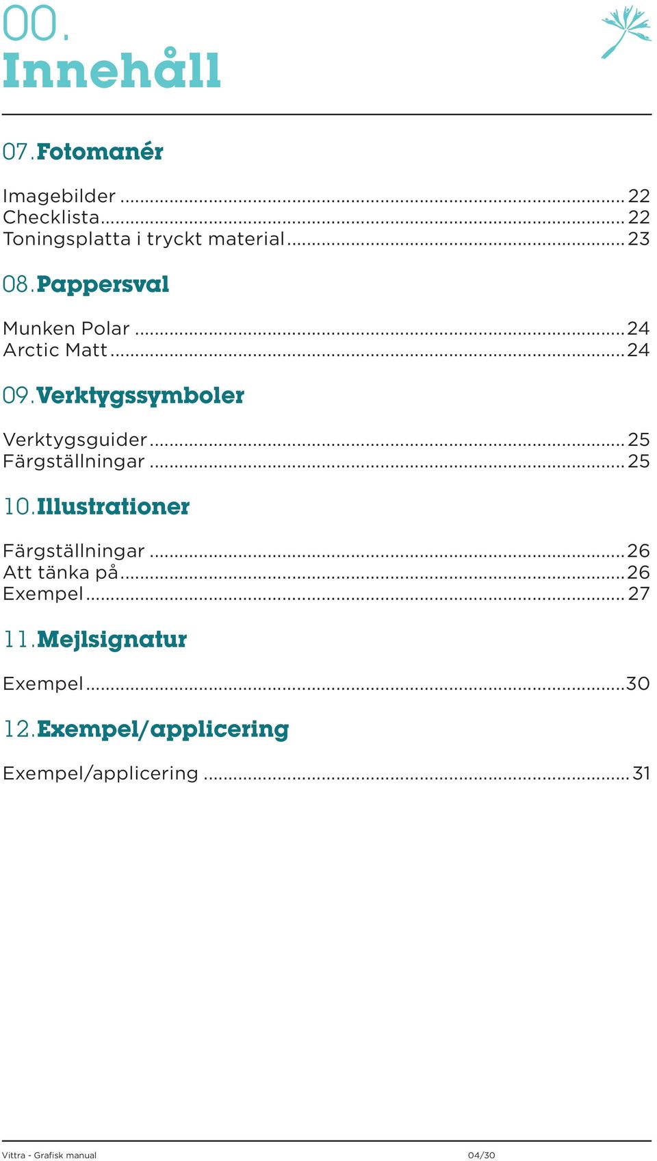 ..25 Färgställningar...25 10.Illustrationer Färgställningar...26 Att tänka på...26 Exempel.