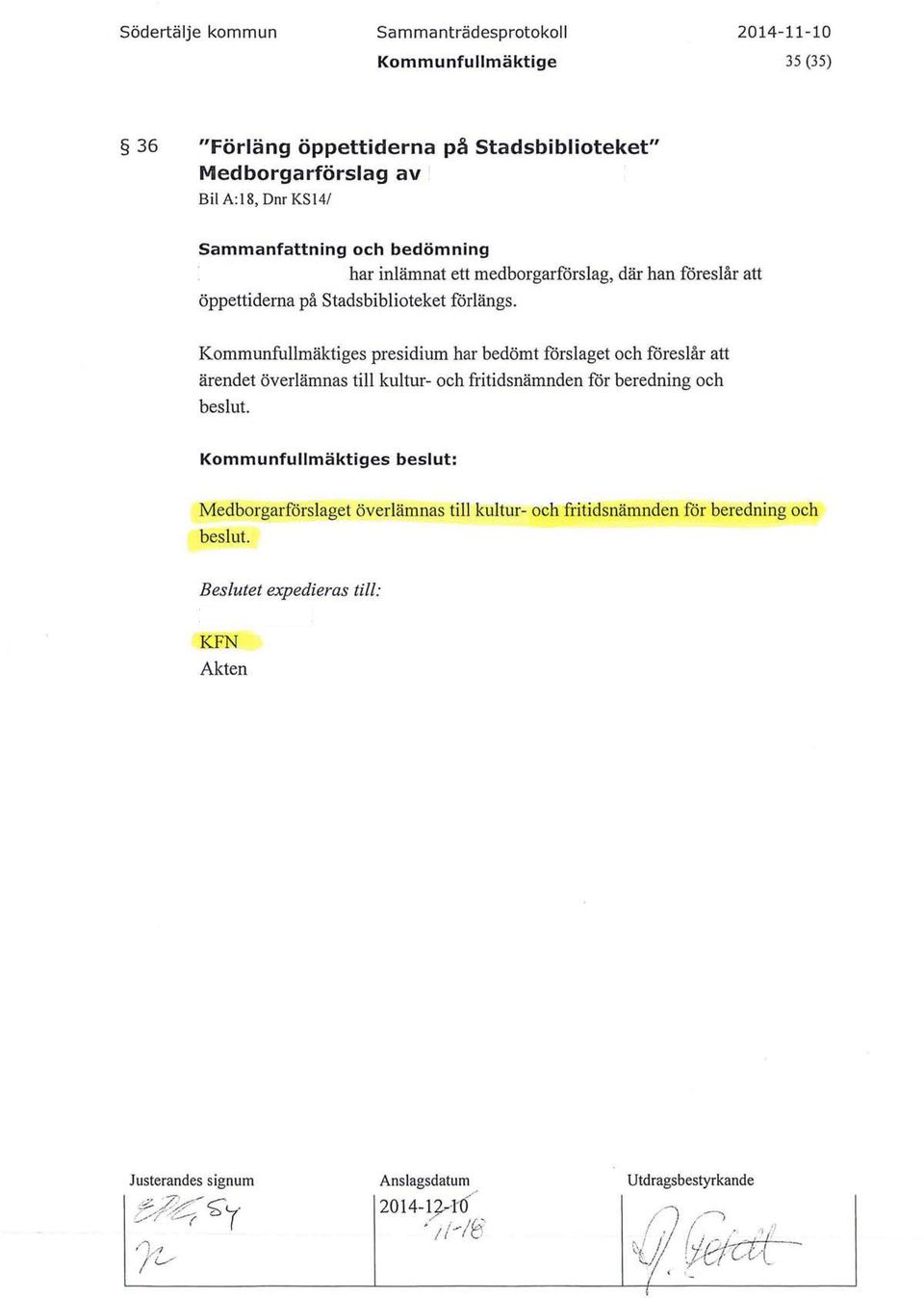 Kommunfullmäktiges presidium har bedömt förslaget och föreslår att ärendet överlämnas till kultur- och fritidsnämnden för beredning och beslut.