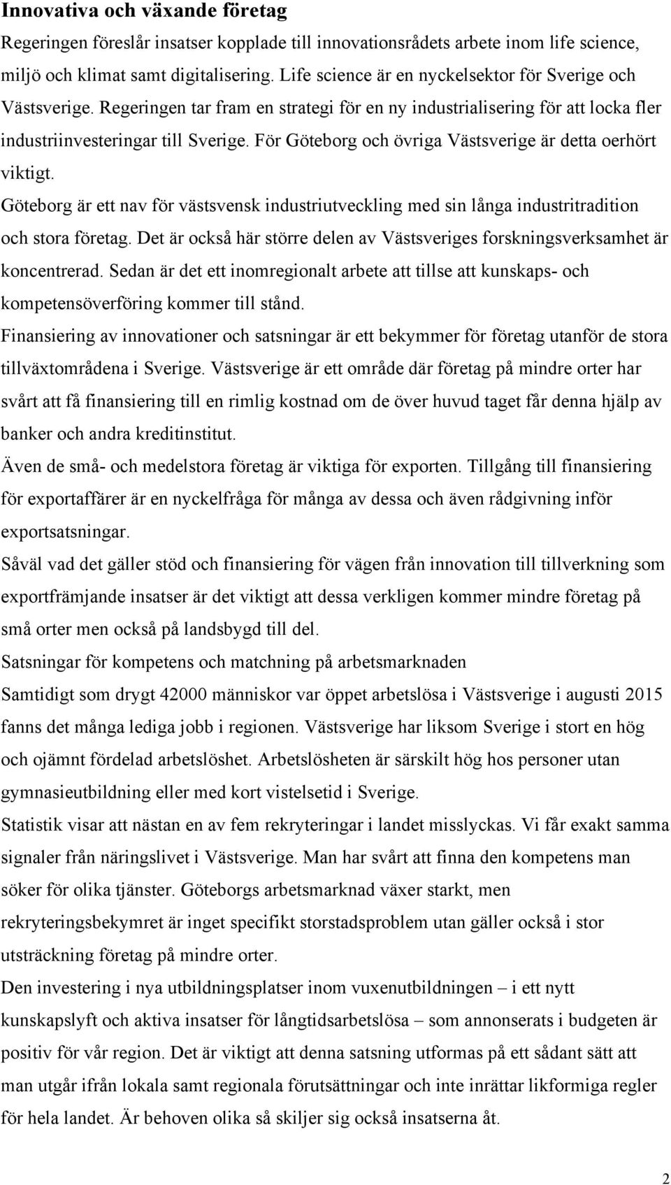 För Göteborg och övriga Västsverige är detta oerhört viktigt. Göteborg är ett nav för västsvensk industriutveckling med sin långa industritradition och stora företag.