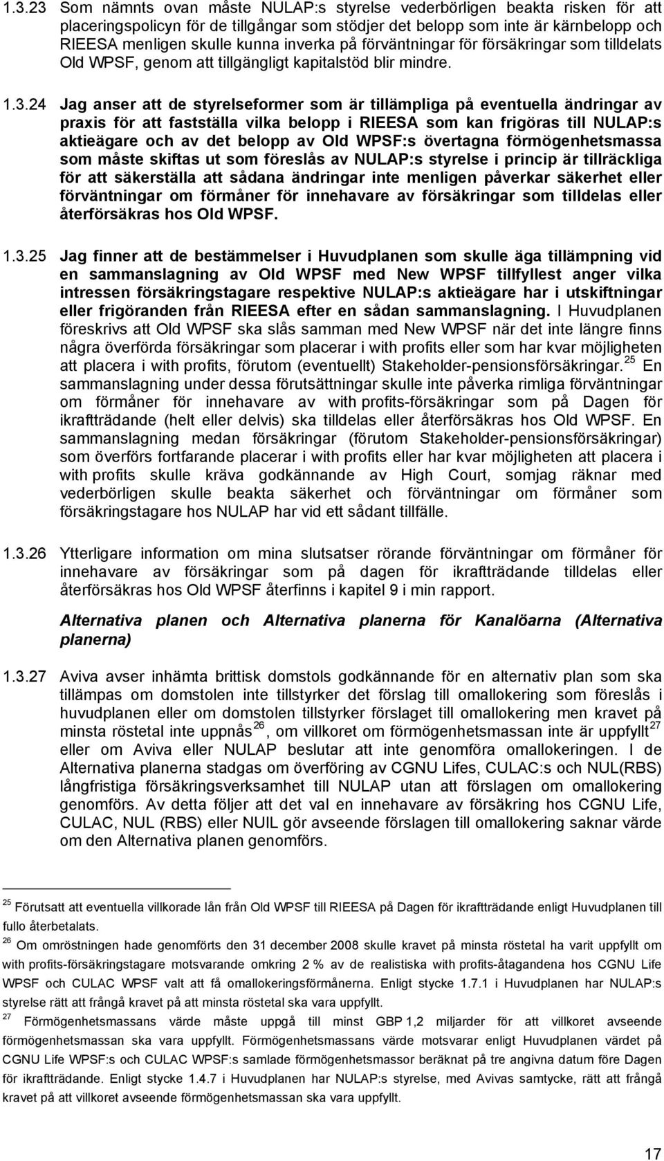 24 Jag anser att de styrelseformer som är tillämpliga på eventuella ändringar av praxis för att fastställa vilka belopp i RIEESA som kan frigöras till NULAP:s aktieägare och av det belopp av Old