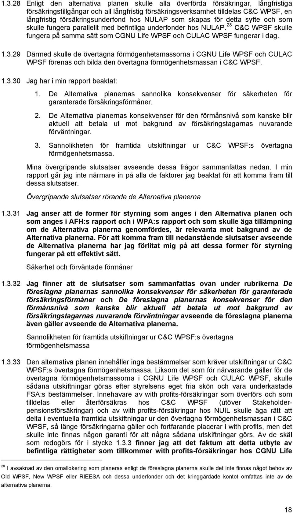 28 C&C WPSF skulle fungera på samma sätt som CGNU Life WPSF och CULAC WPSF fungerar i dag. 1.3.