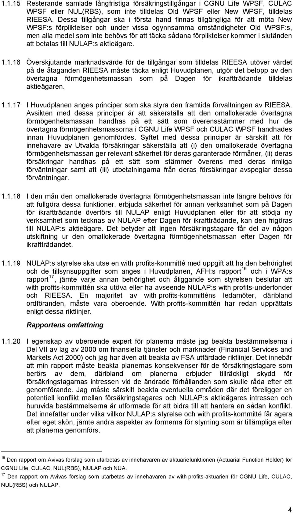 förpliktelser kommer i slutänden att betalas till NULAP:s aktieägare. 1.