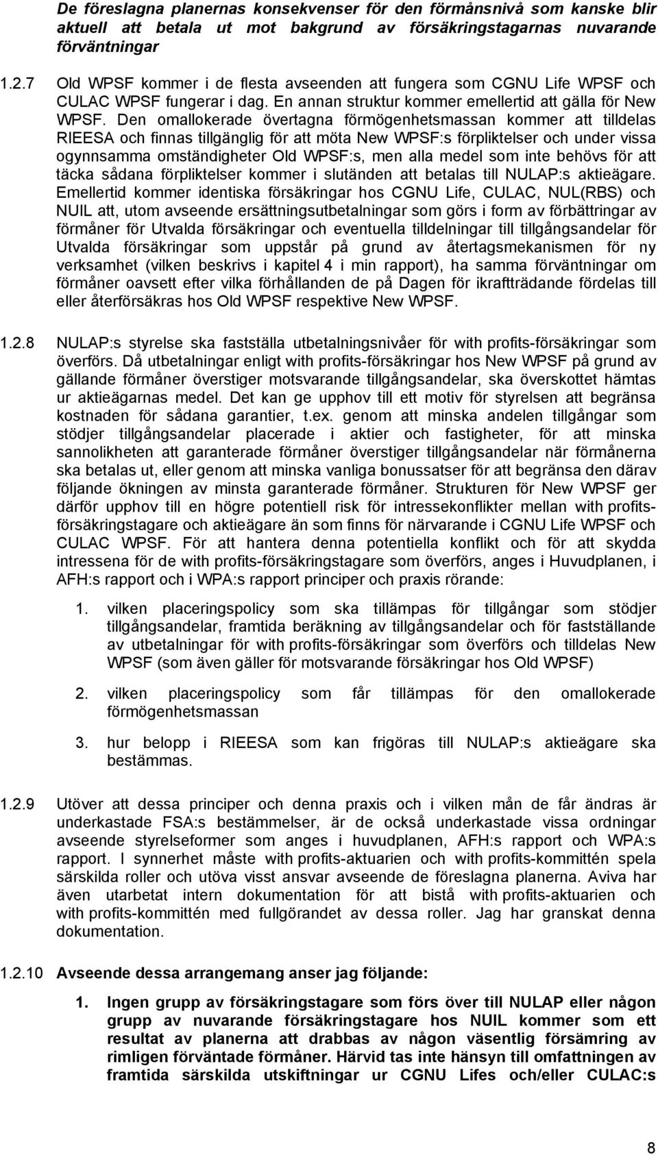 Den omallokerade övertagna förmögenhetsmassan kommer att tilldelas RIEESA och finnas tillgänglig för att möta New WPSF:s förpliktelser och under vissa ogynnsamma omständigheter Old WPSF:s, men alla