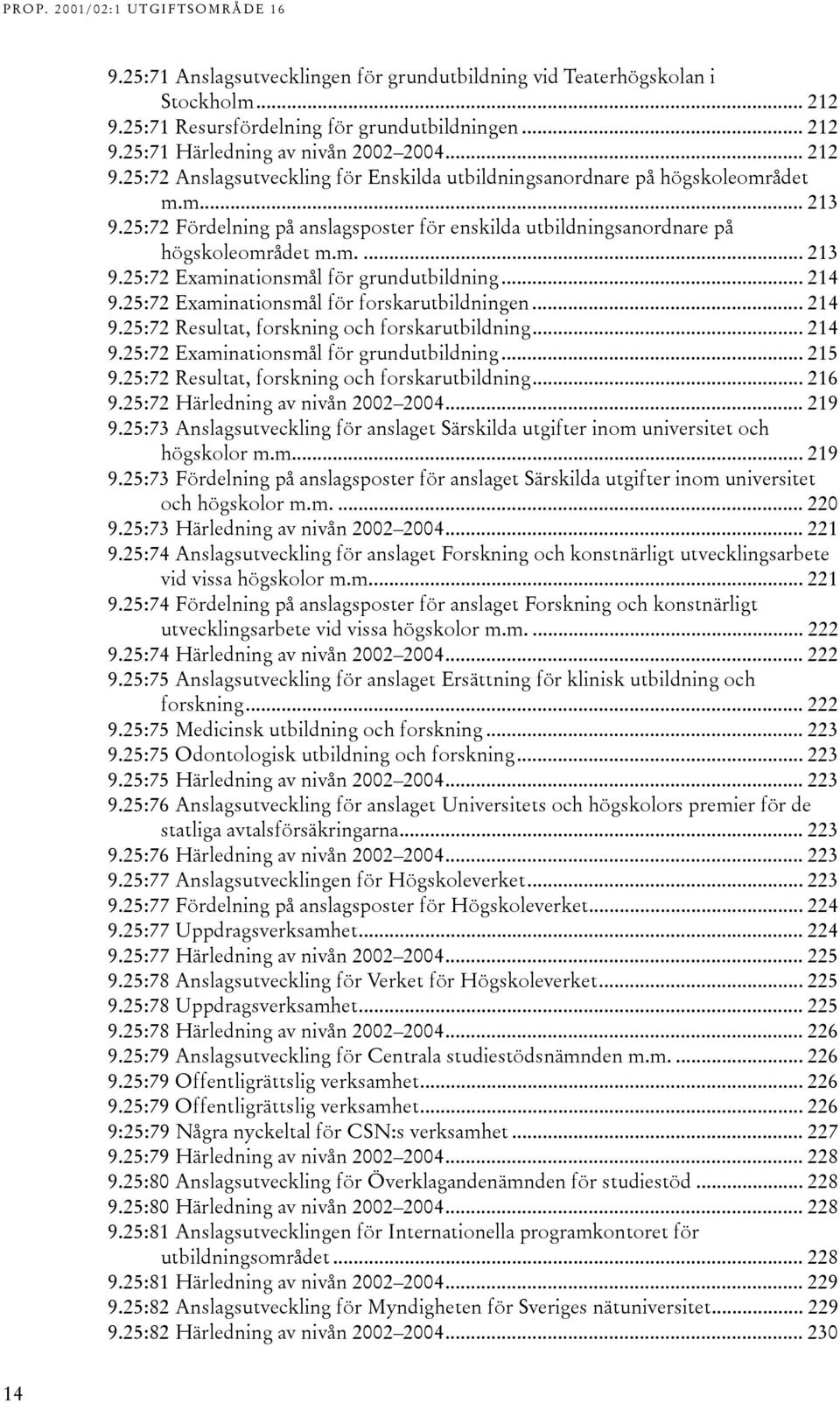 25:72 Examinationsmål för forskarutbildningen... 214 9.25:72 Resultat, forskning och forskarutbildning... 214 9.25:72 Examinationsmål för grundutbildning... 215 9.