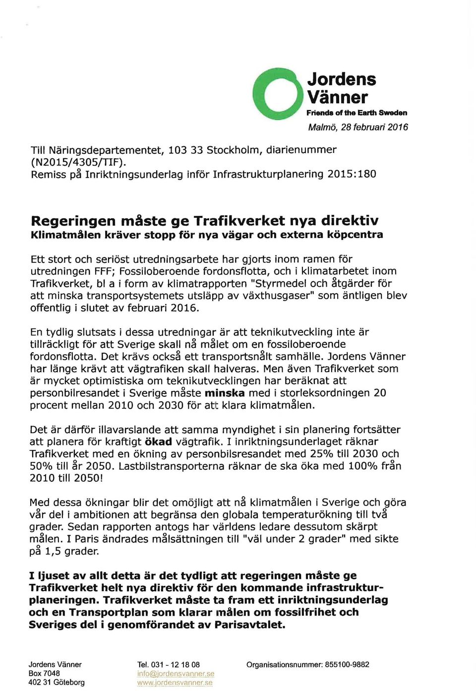 utredningsarbete har gjorts inom ramen för utredningen FFF; Fossiloberoende fordonsflotta, och i klimatarbetet inom Trafikverket, bl a i form av klimatrapporten "Styrmedel och åtgärder för att minska