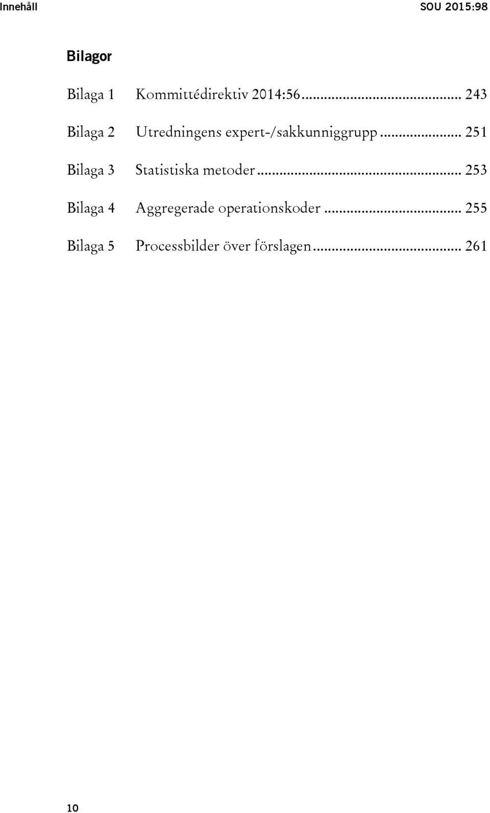 .. 251 Bilaga 3 Statistiska metoder.