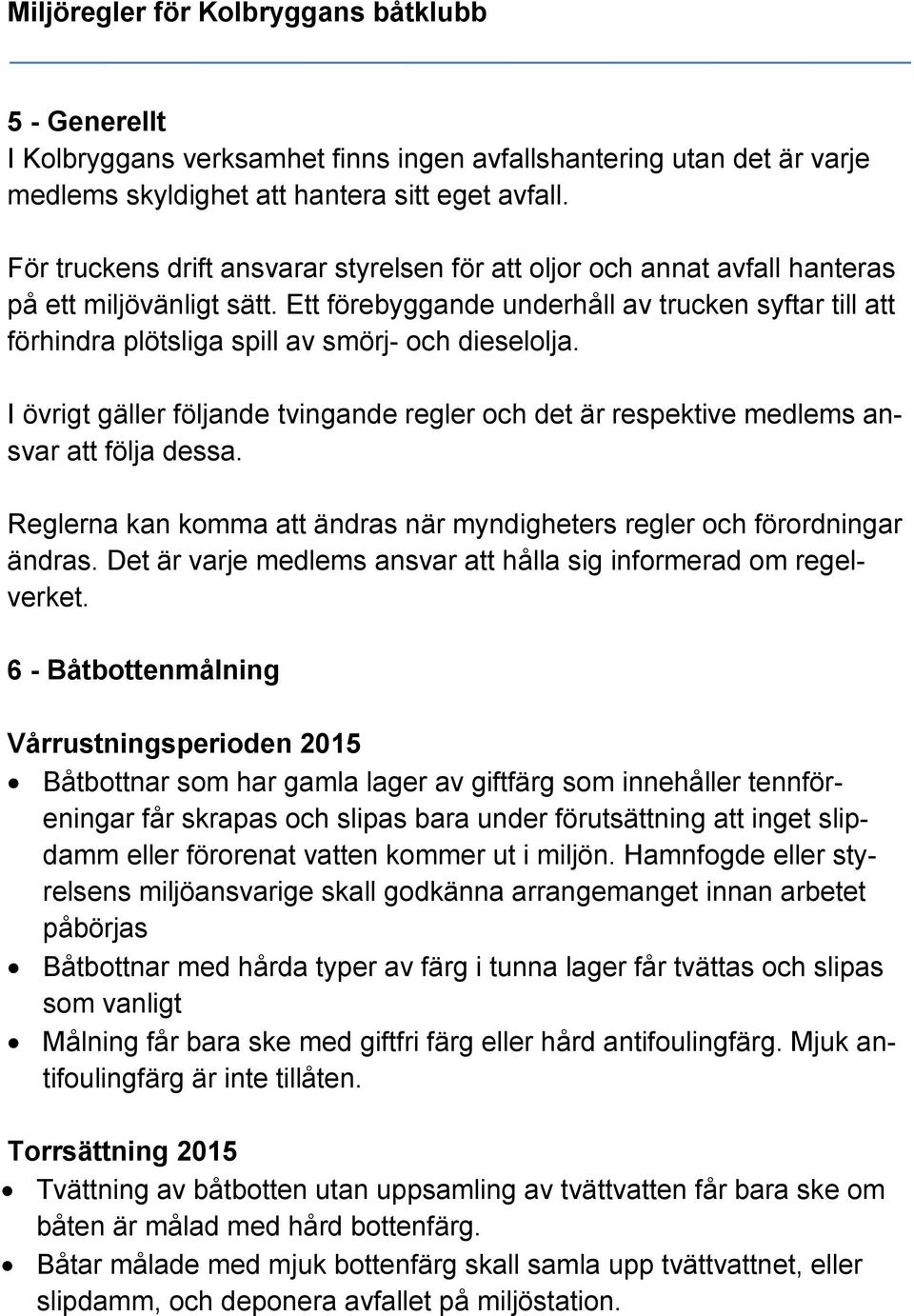 Ett förebyggande underhåll av trucken syftar till att förhindra plötsliga spill av smörj- och dieselolja.